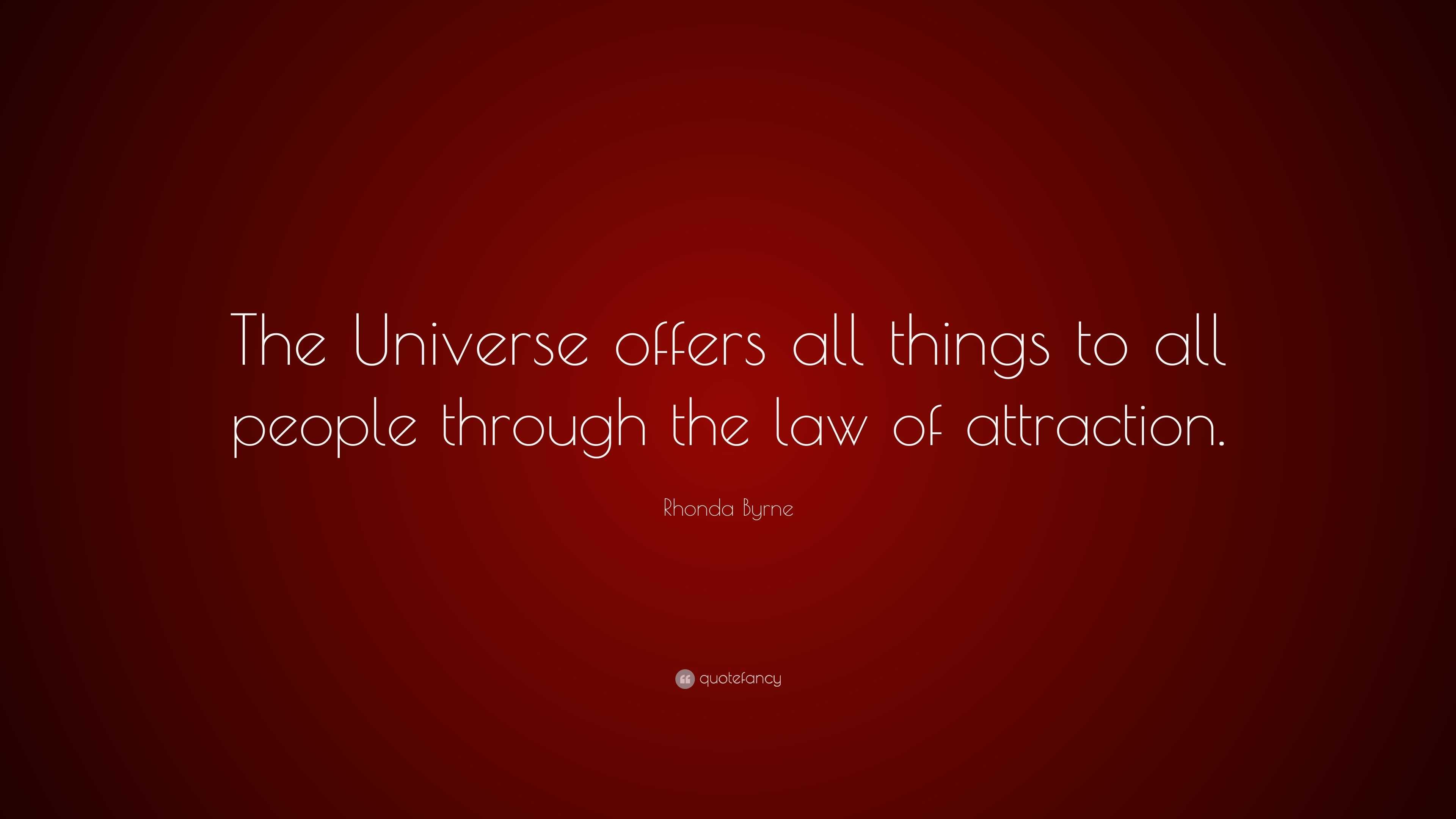 Rhonda Byrne Quote: “The Universe offers all things to all people ...