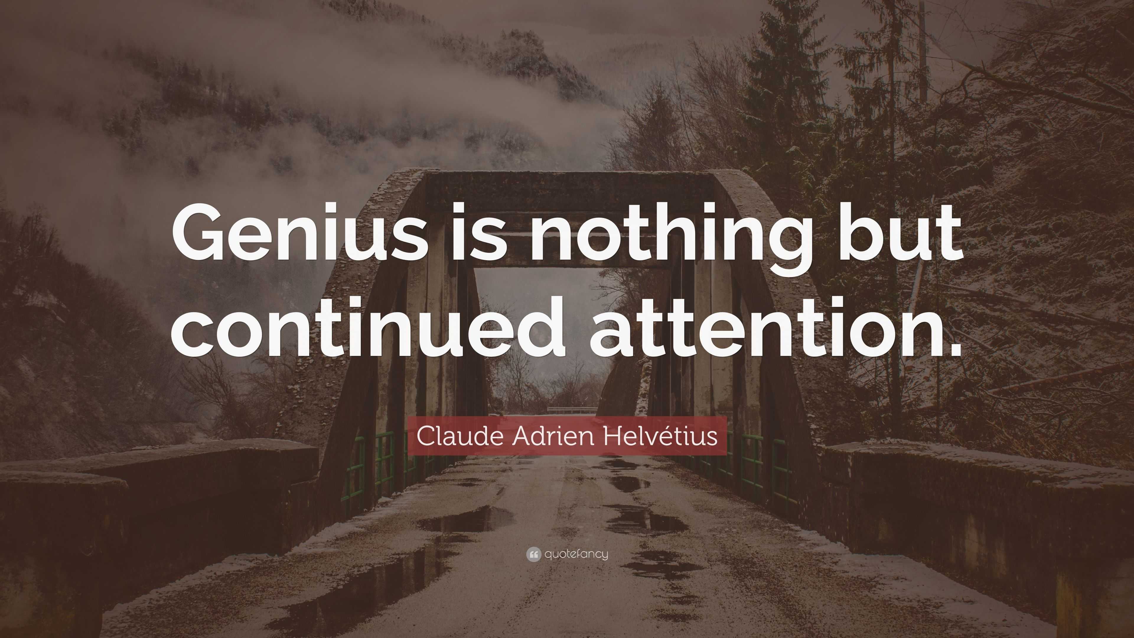 Claude Adrien Helv tius Quote Genius Is Nothing But Continued Attention 