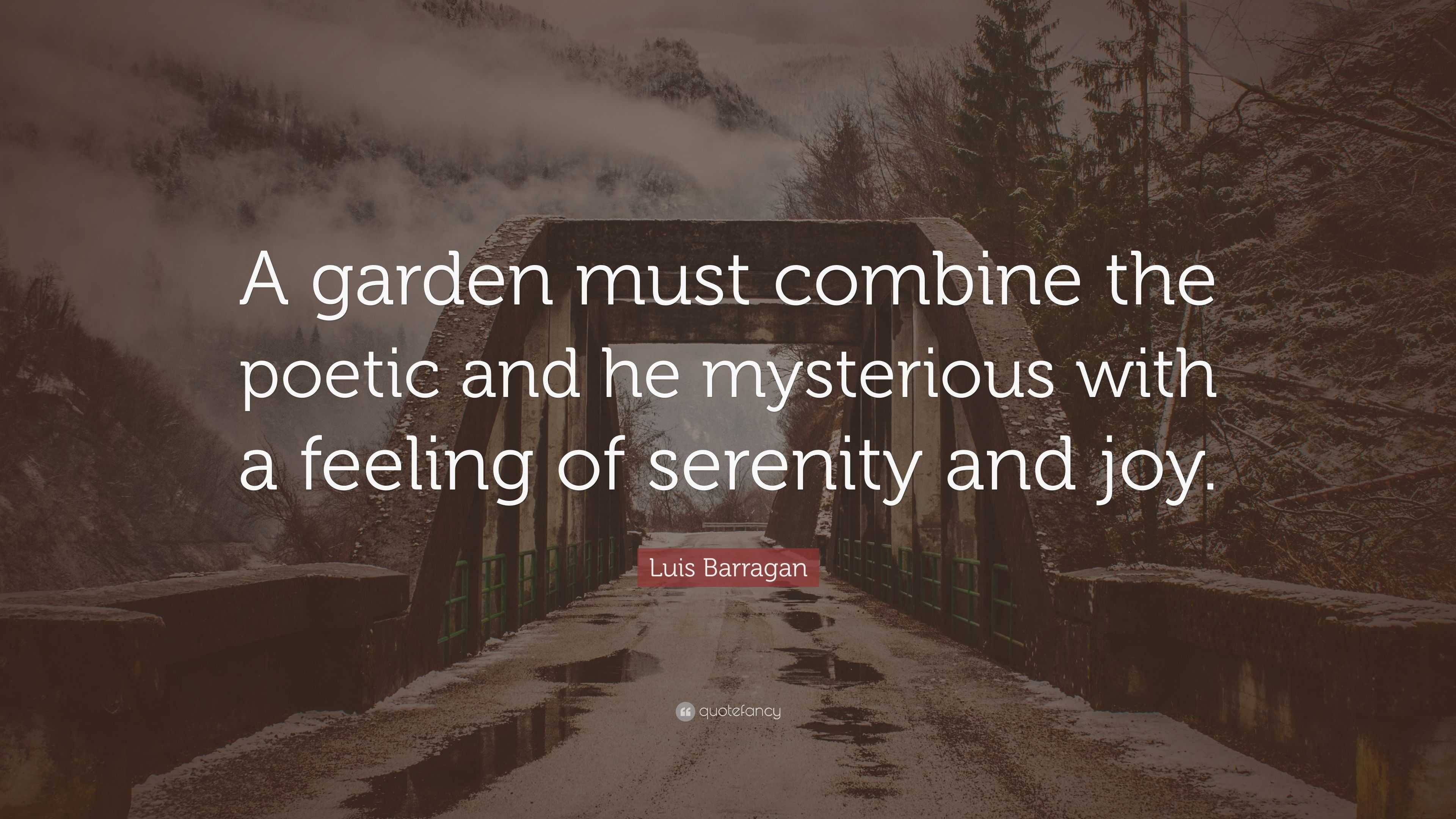 Luis Barragan Quote: “A garden must combine the poetic and he ...