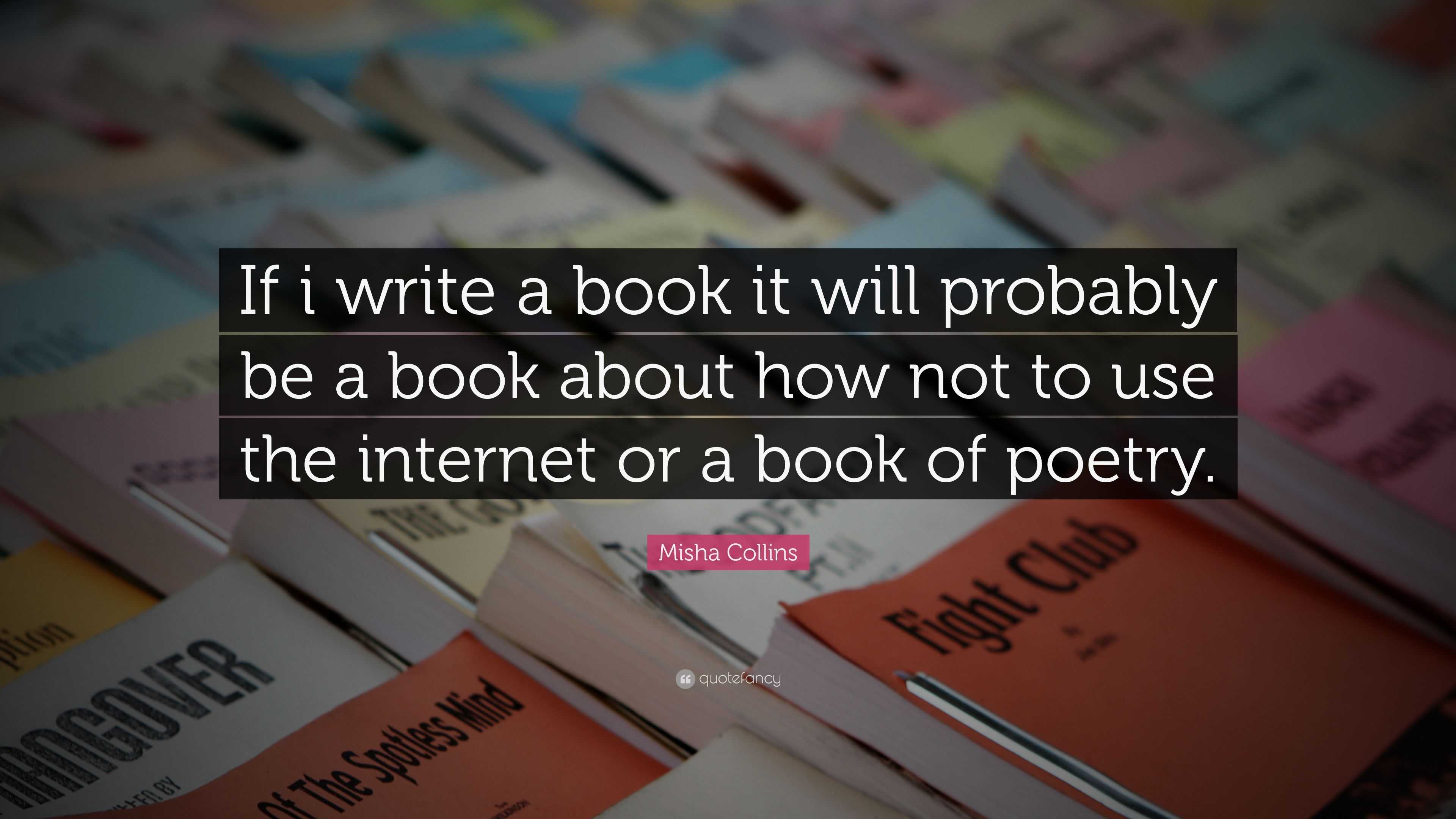 Misha Collins Quote: “If i write a book it will probably be a book ...