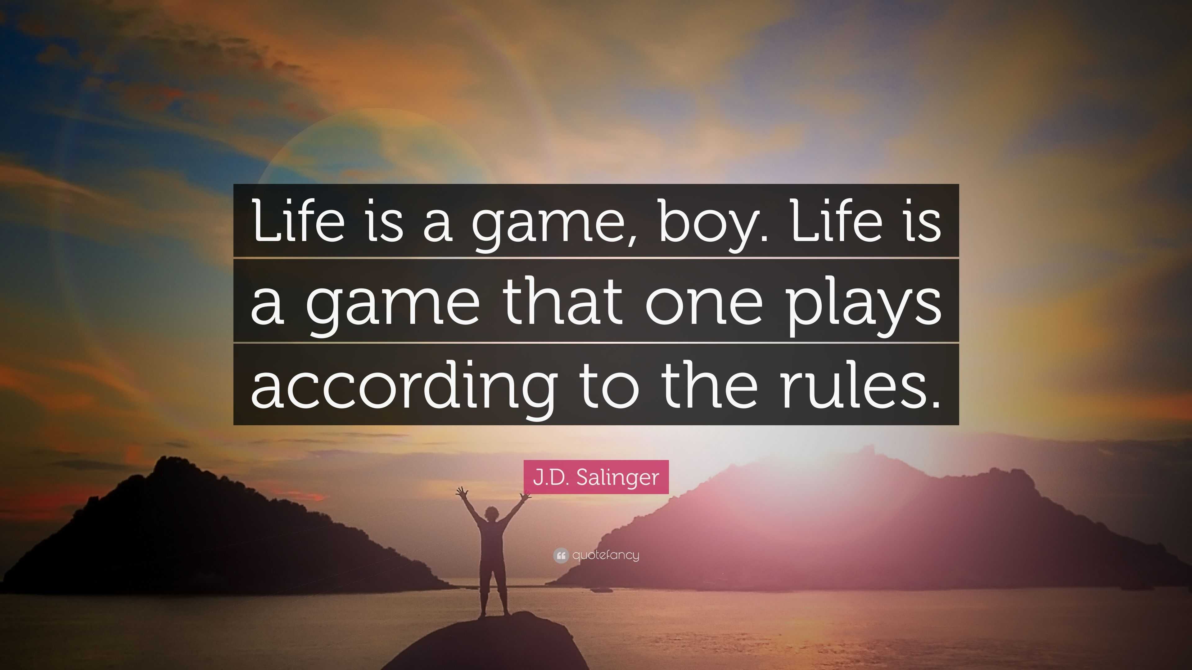 4811507 J D Salinger Quote Life Is A Game Boy Life Is A Game That One 