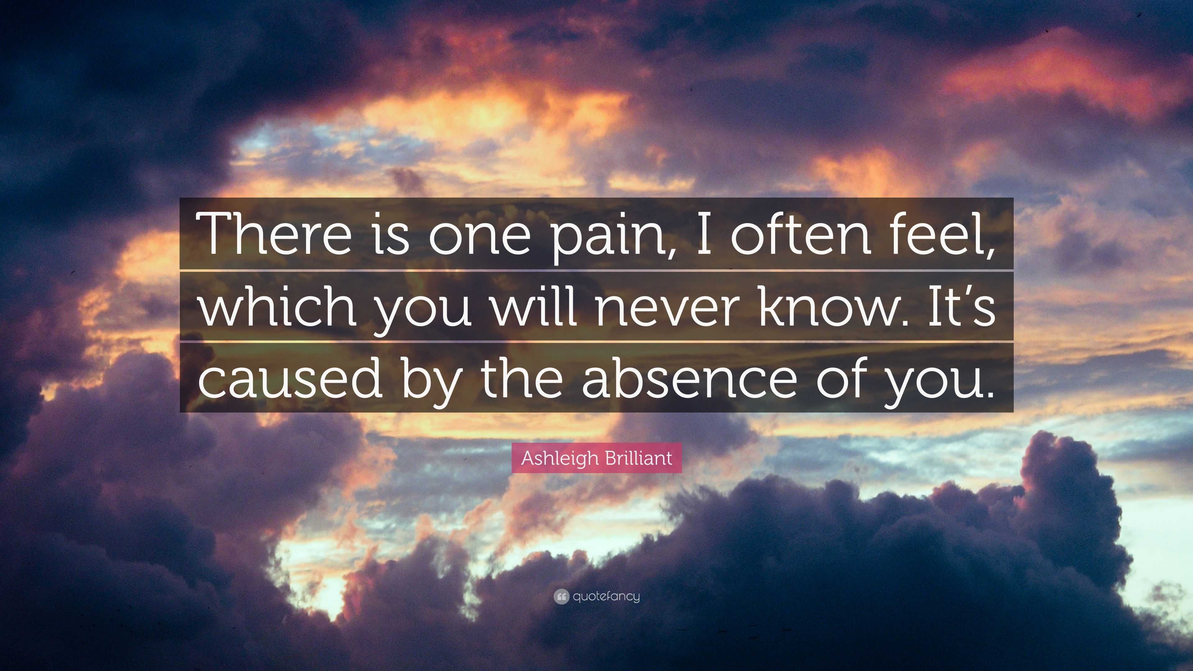 Ashleigh Brilliant Quote: “There is one pain, I often feel, which you ...