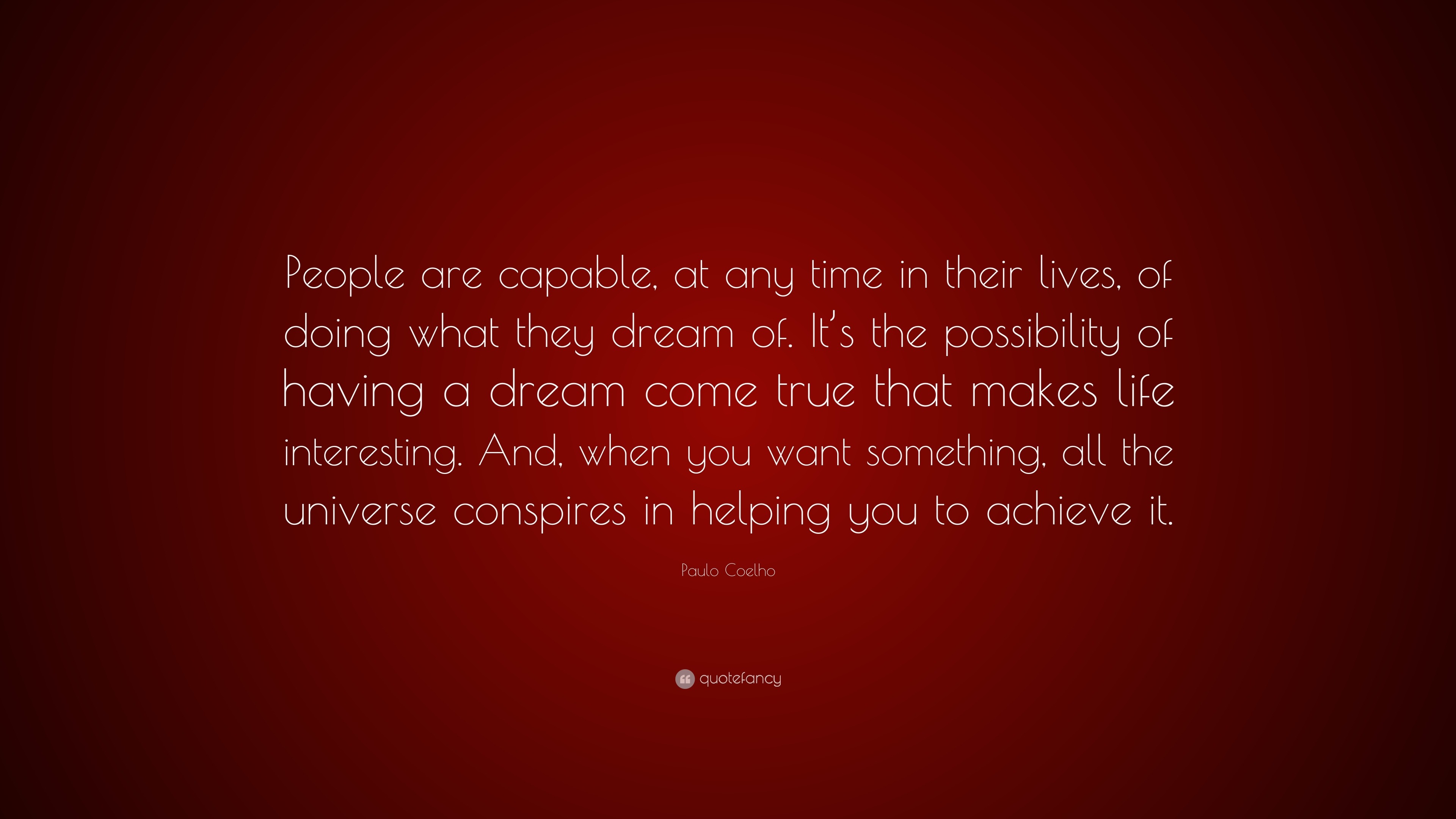 Paulo Coelho Quote People Are Capable At Any Time In Their Lives Of Doing What They Dream Of It S The Possibility Of Having A Dream Come