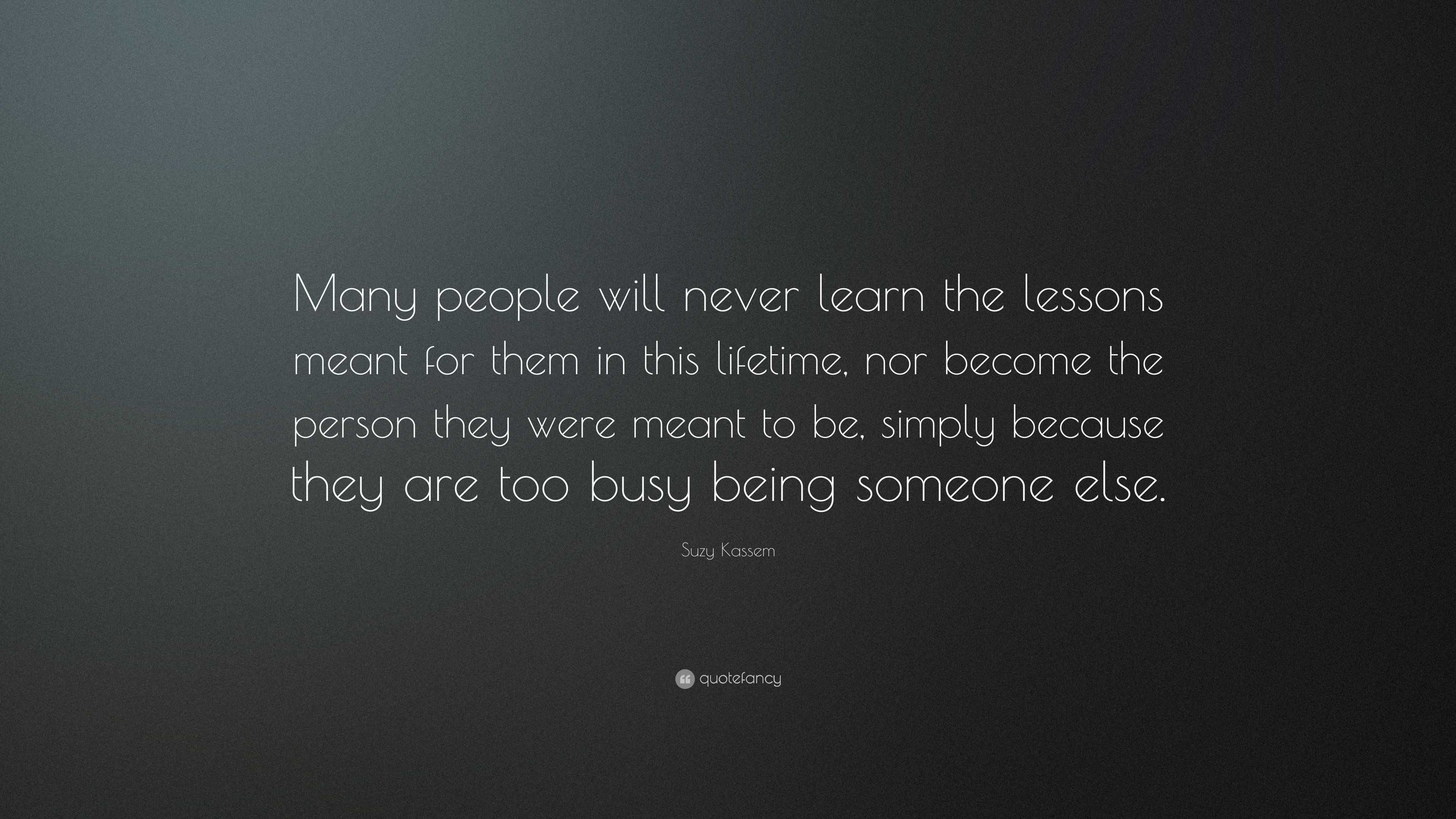 Suzy Kassem Quote: “Many people will never learn the lessons meant for ...