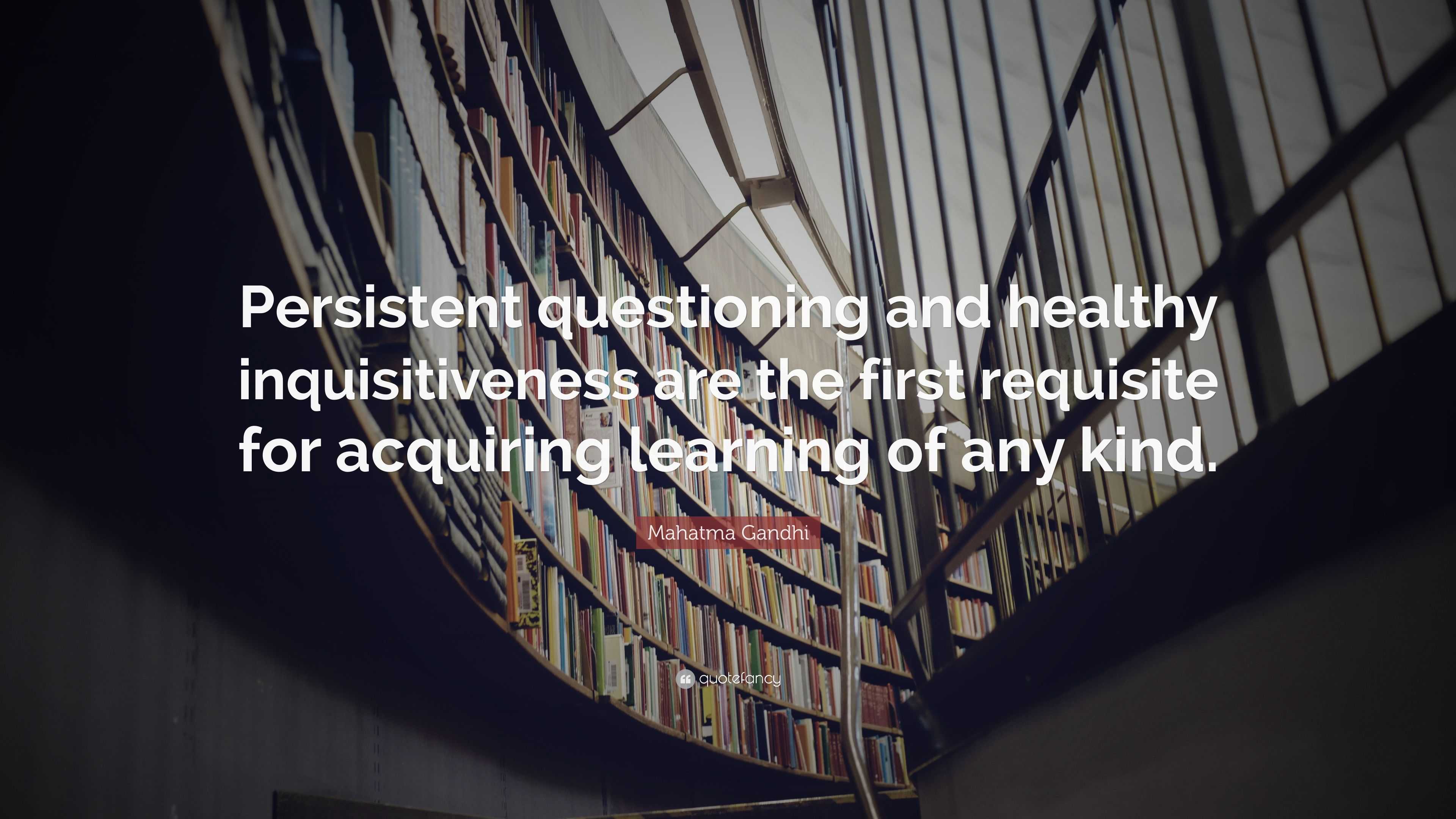 Mahatma Gandhi Quote: “Persistent questioning and healthy ...