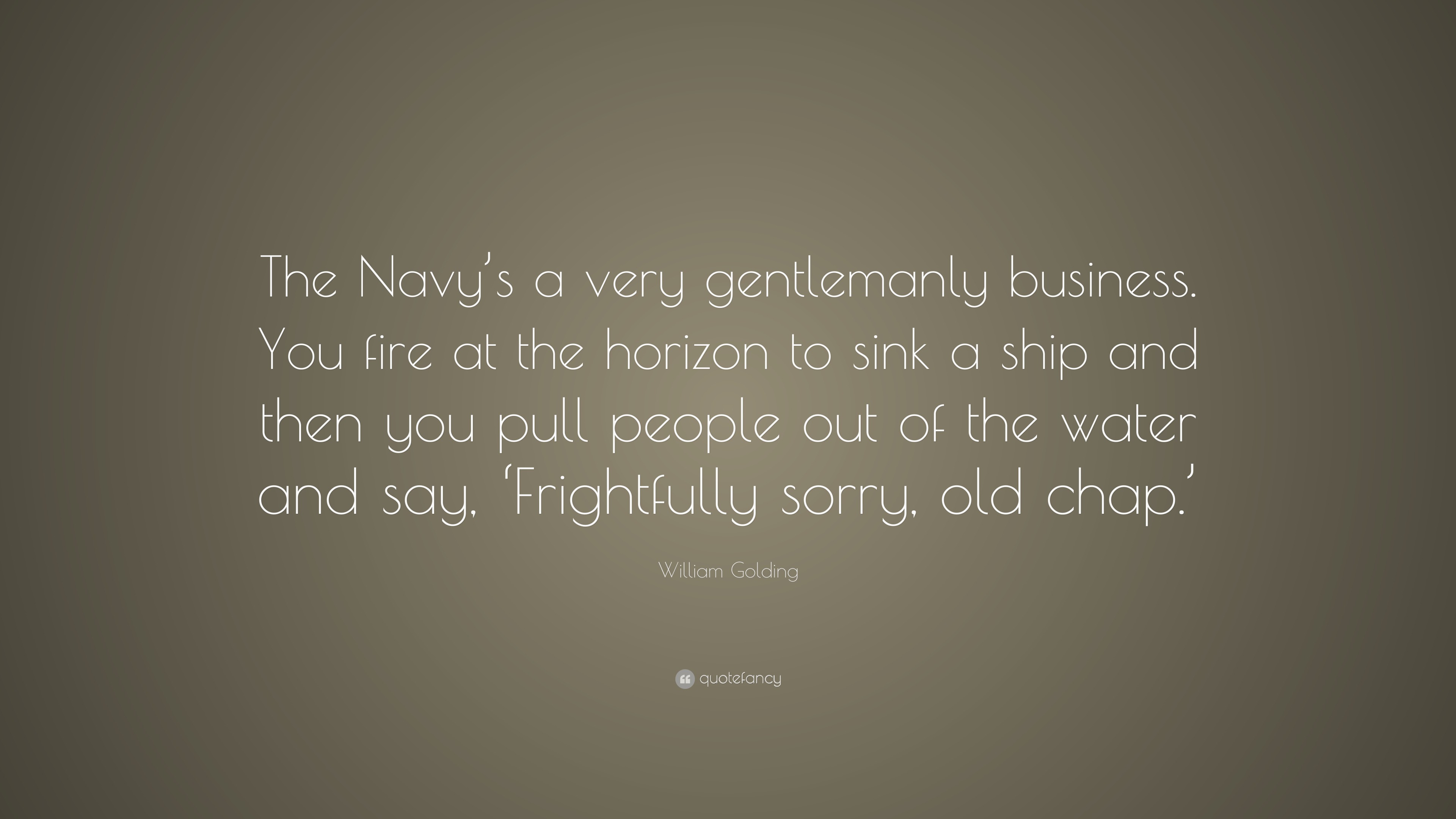 William Golding Quote: “The Navy’s a very gentlemanly business. You ...