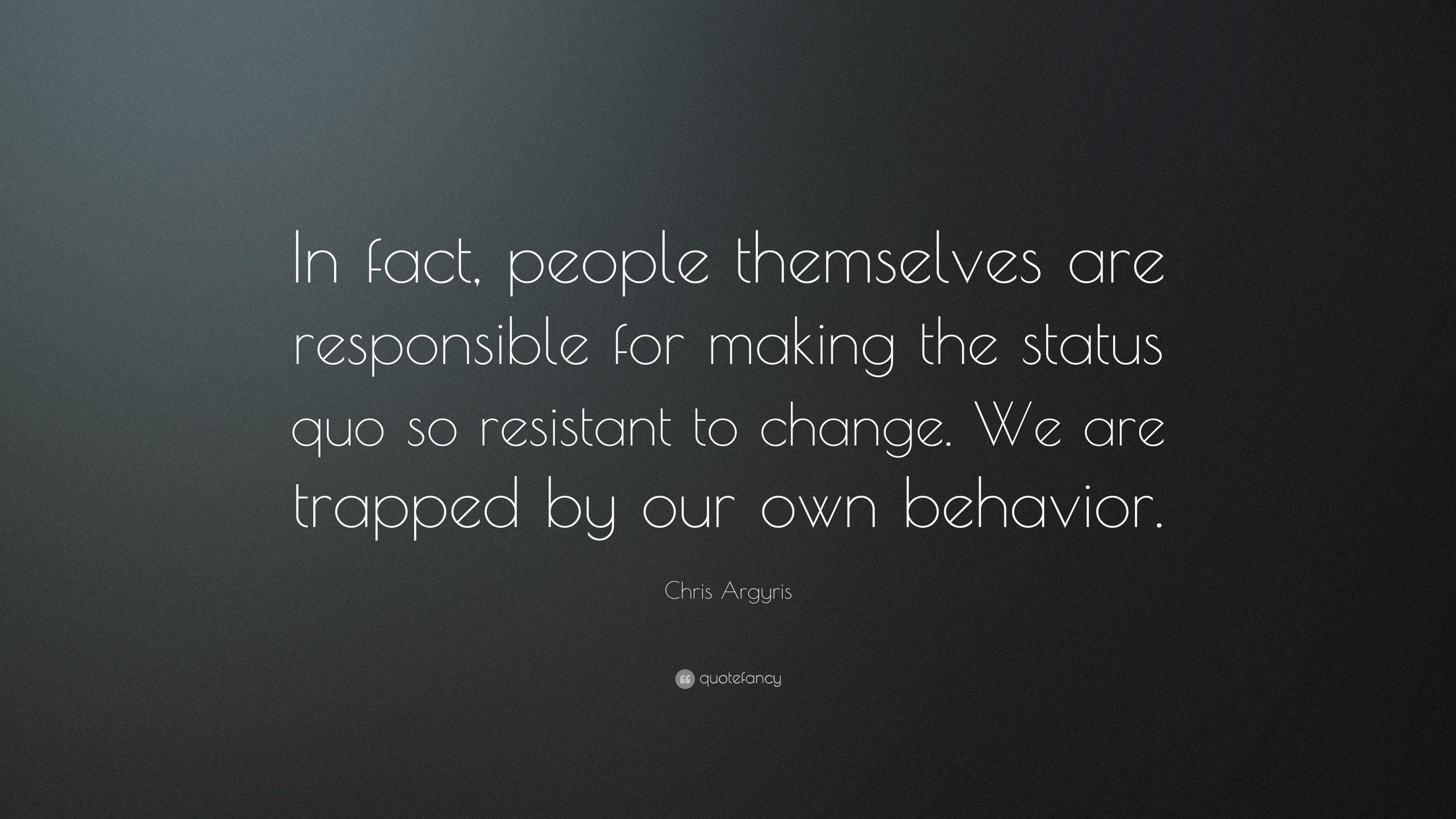 Chris Argyris Quote: “In fact, people themselves are responsible for ...