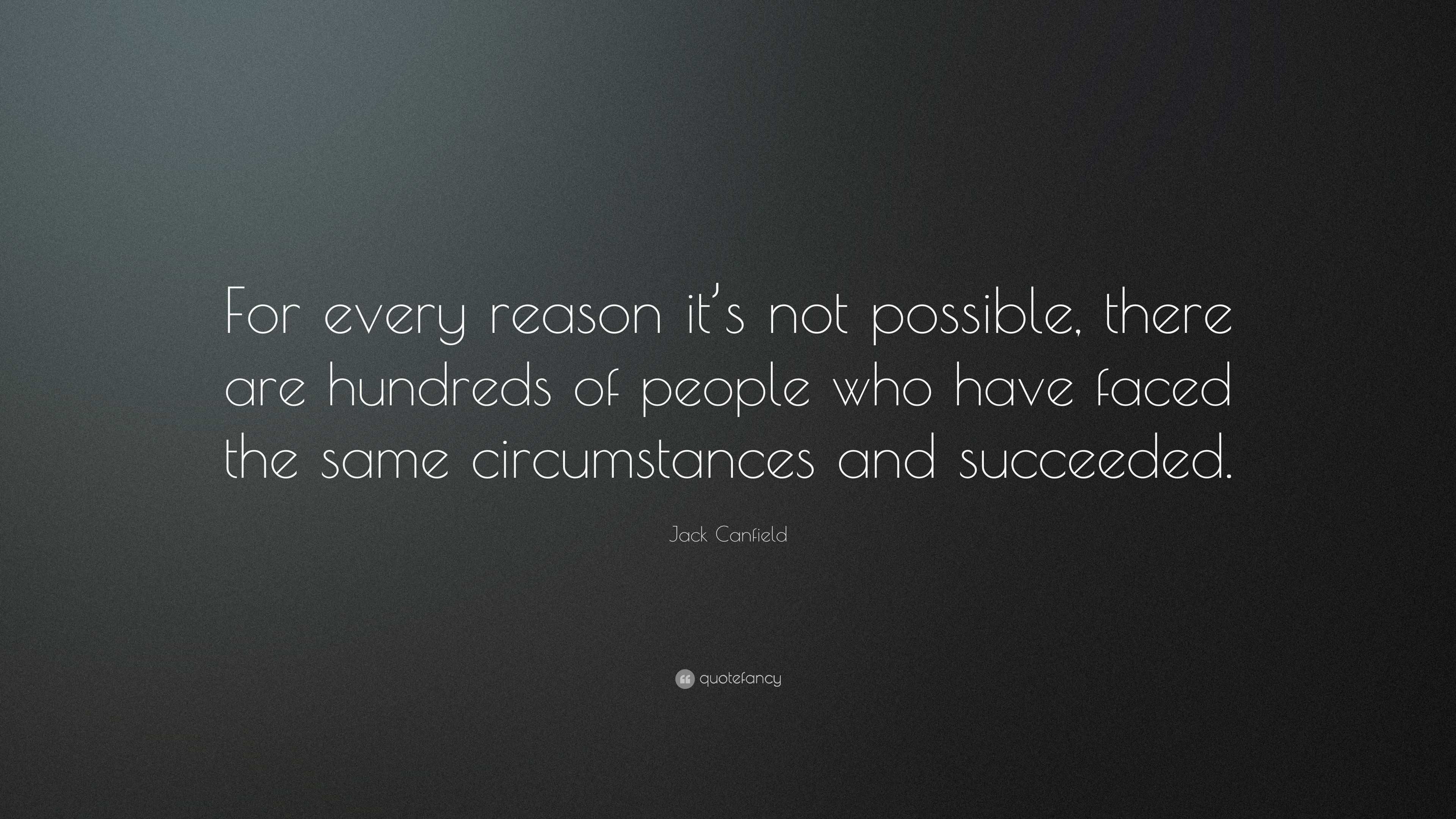 Jack Canfield Quote: “For every reason it’s not possible, there are ...