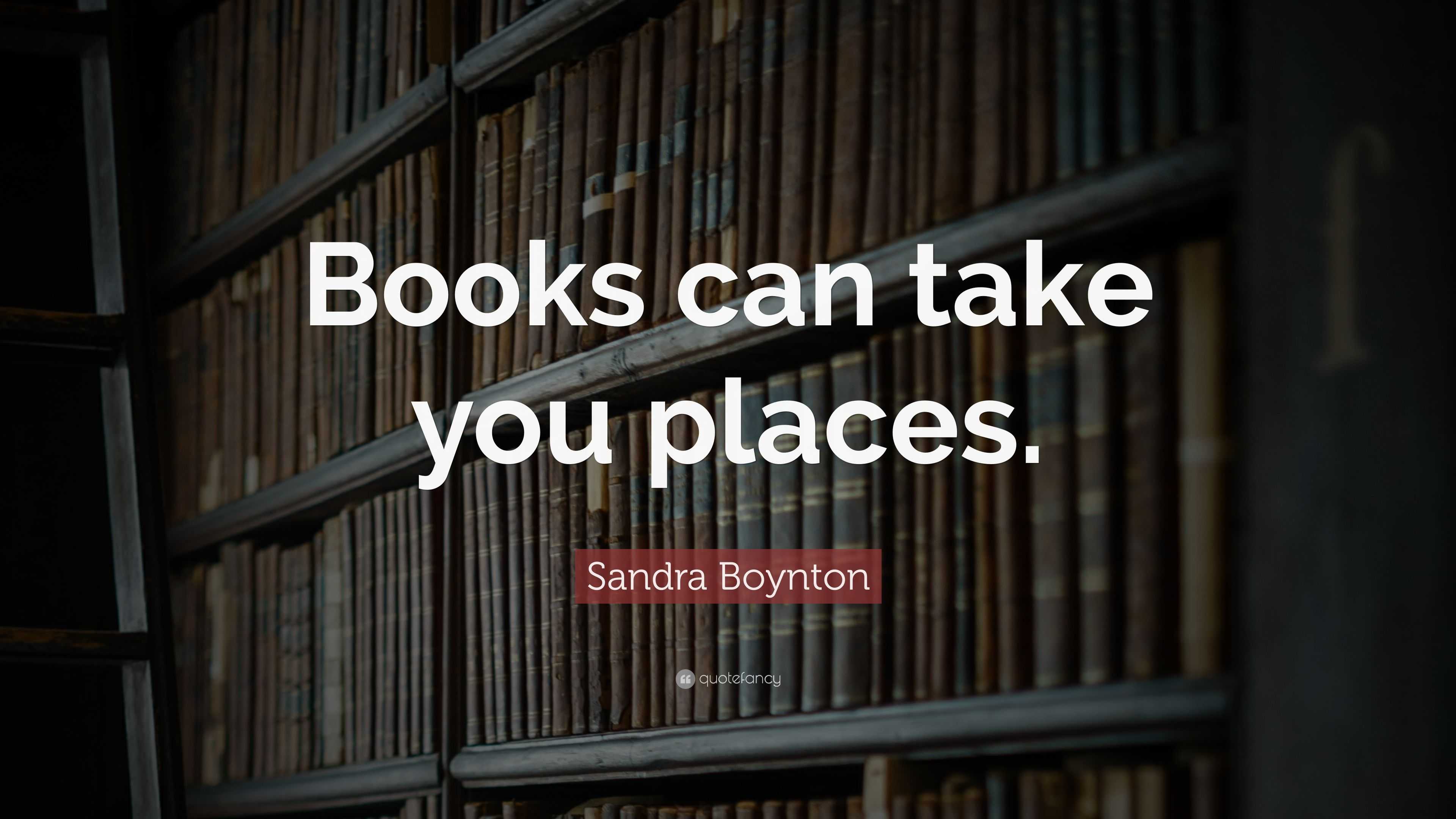 Sandra Boynton Quote: “Books can take you places.”