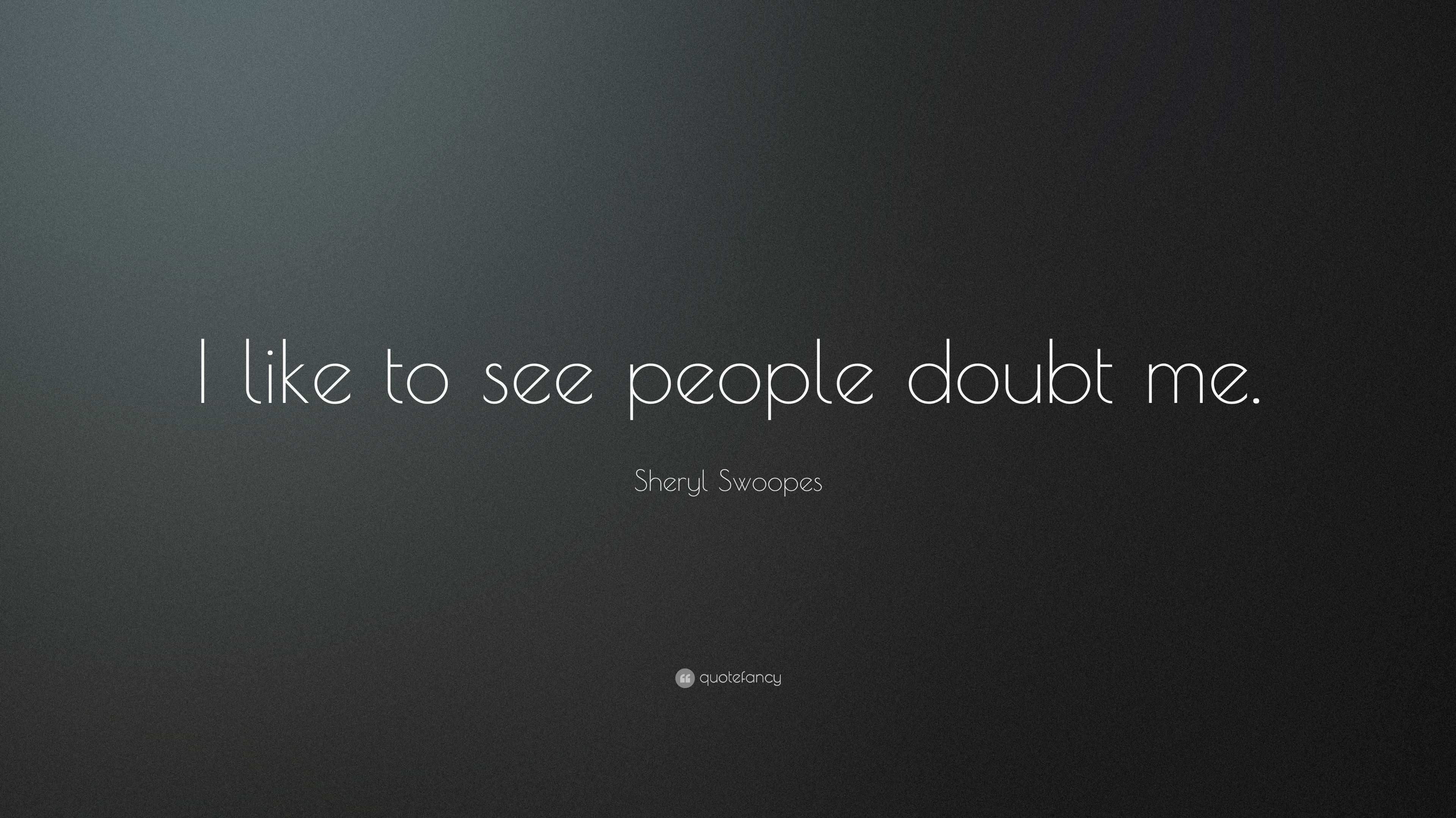 Sheryl Swoopes Quote: “I like to see people doubt me.”