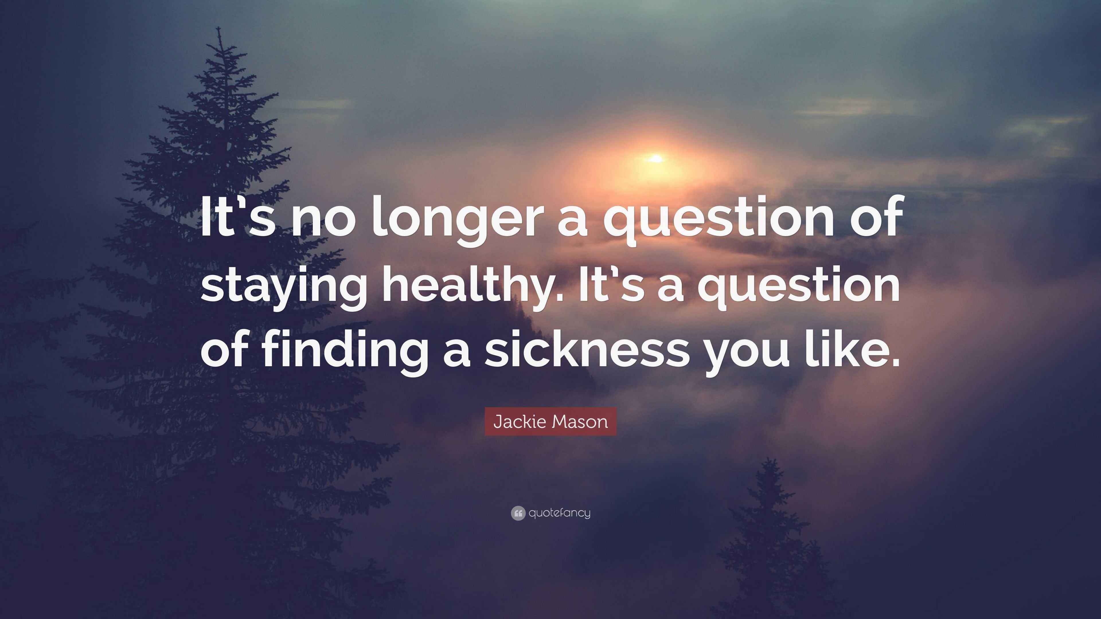 Jackie Mason Quote: “It’s no longer a question of staying healthy. It’s
