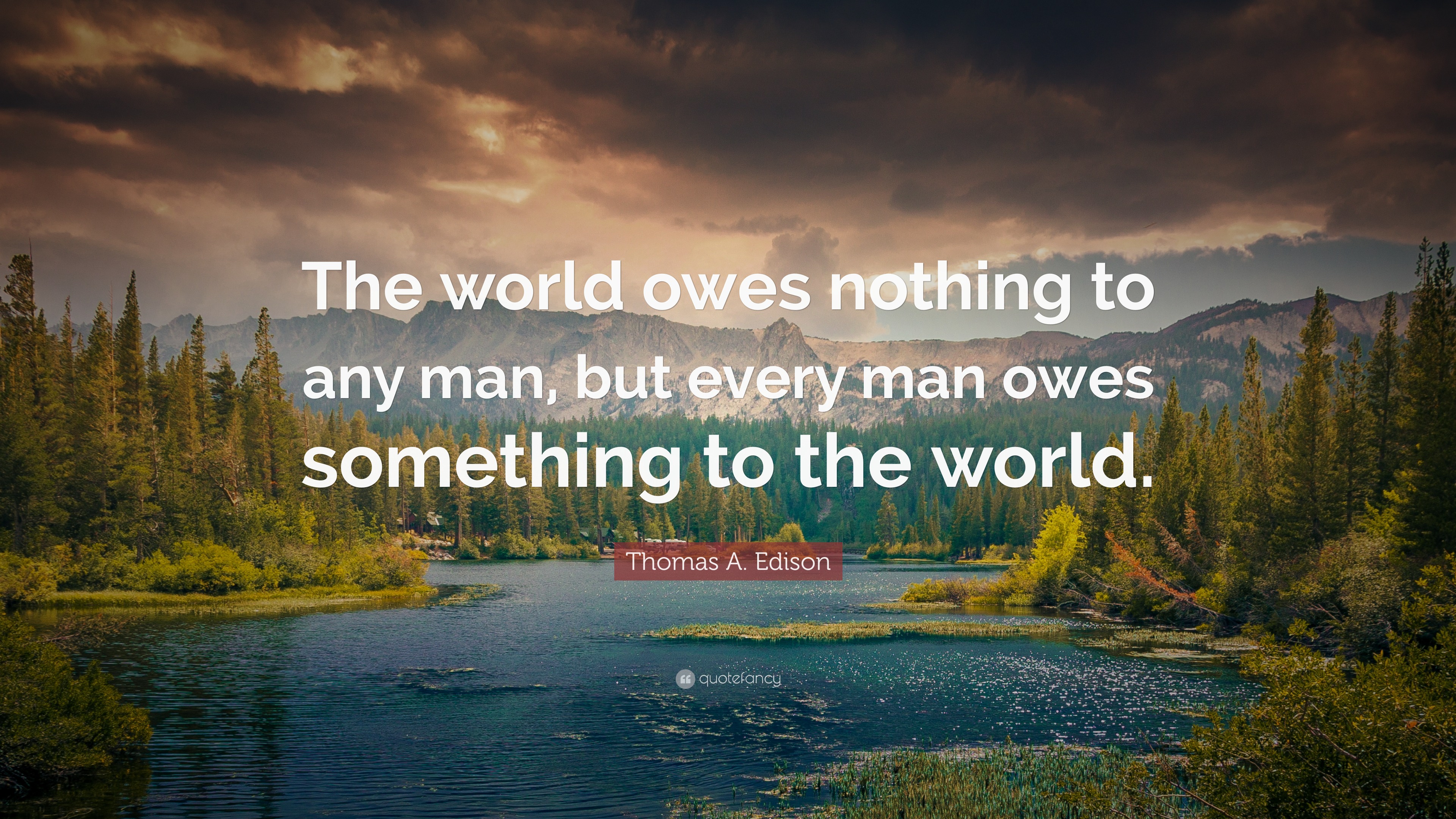 Thomas A. Edison Quote: “The world owes nothing to any man, but every ...