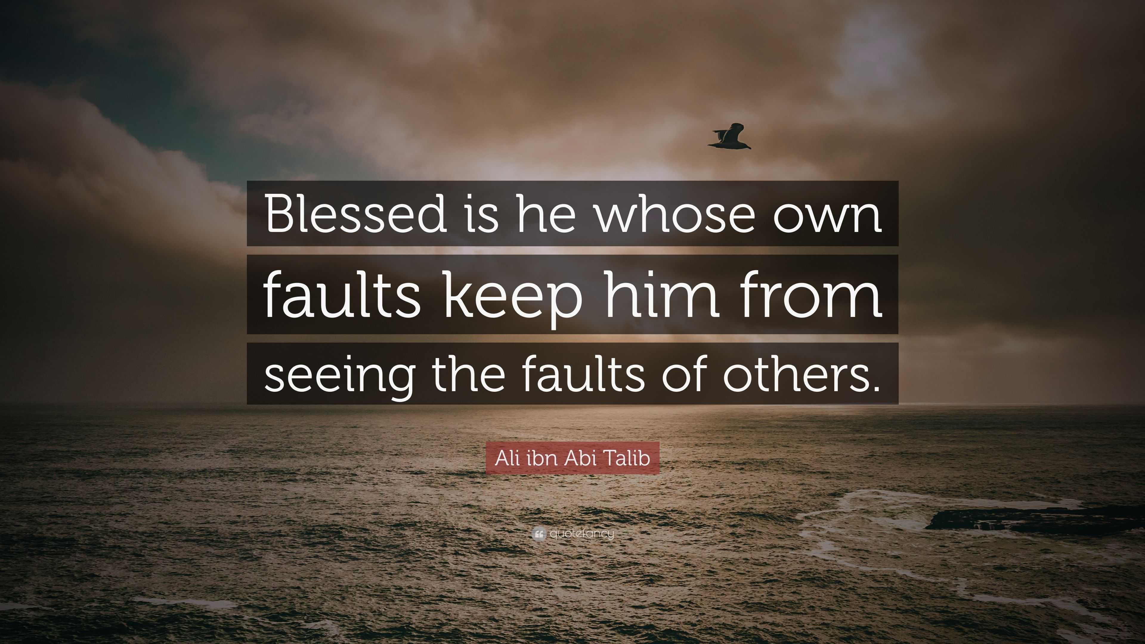 Ali ibn Abi Talib Quote: “Blessed is he whose own faults keep him from ...