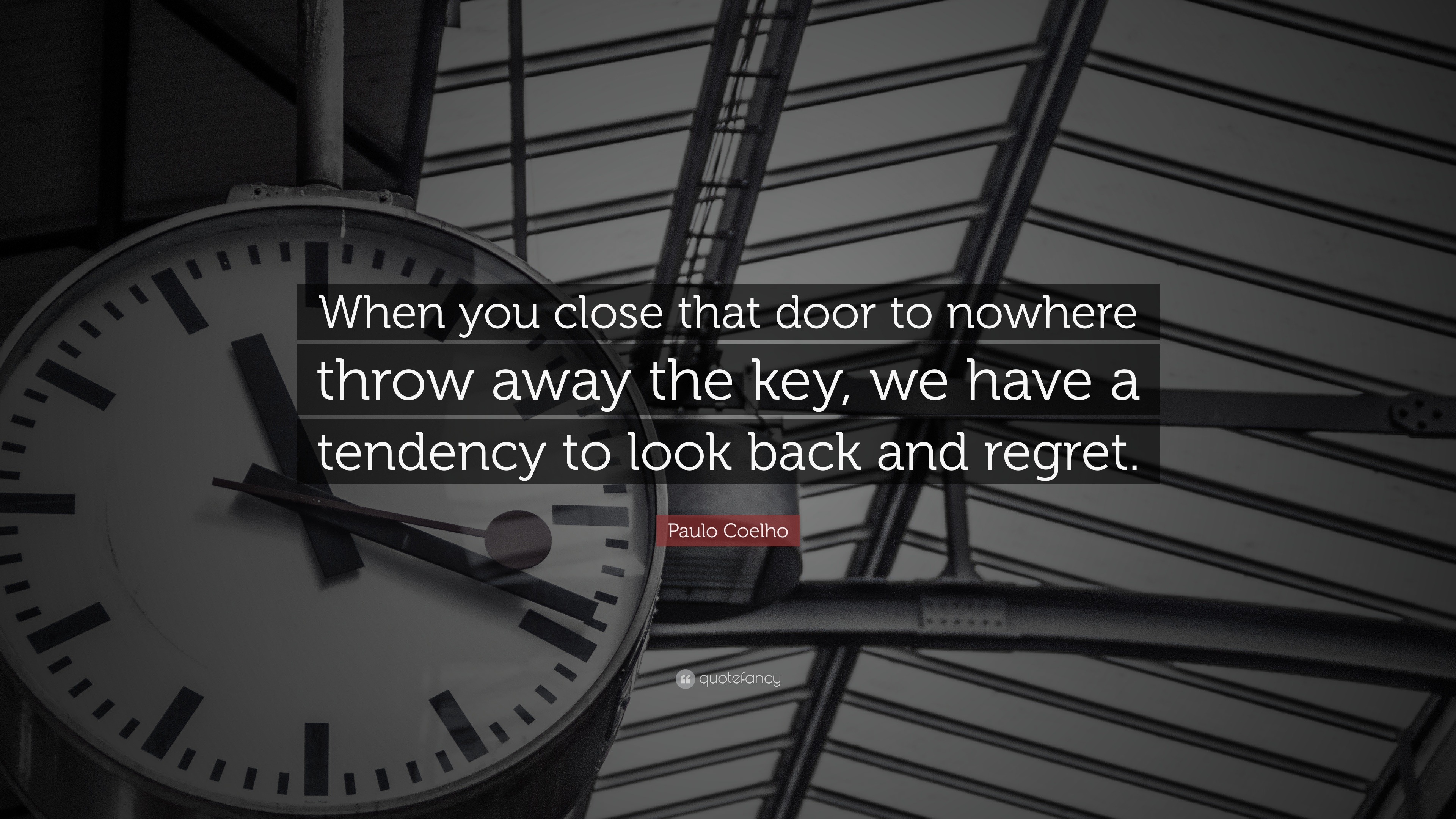 Paulo Coelho Quote “when You Close That Door To Nowhere Throw Away The