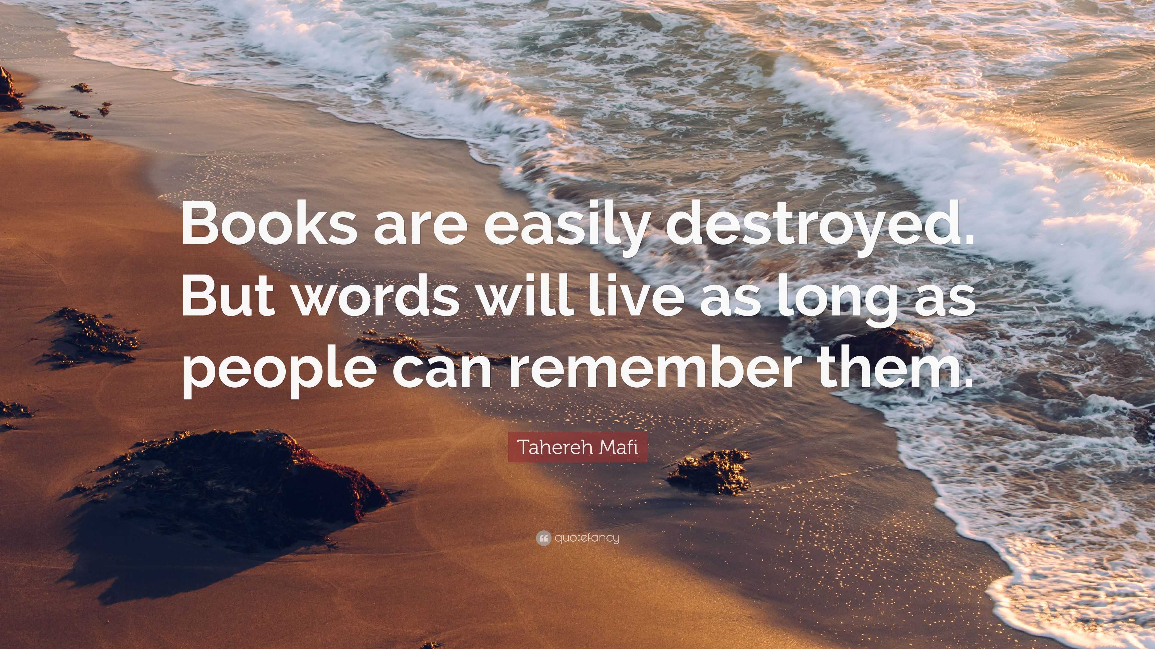 Tahereh Mafi Quote: “Books are easily destroyed. But words will live as ...