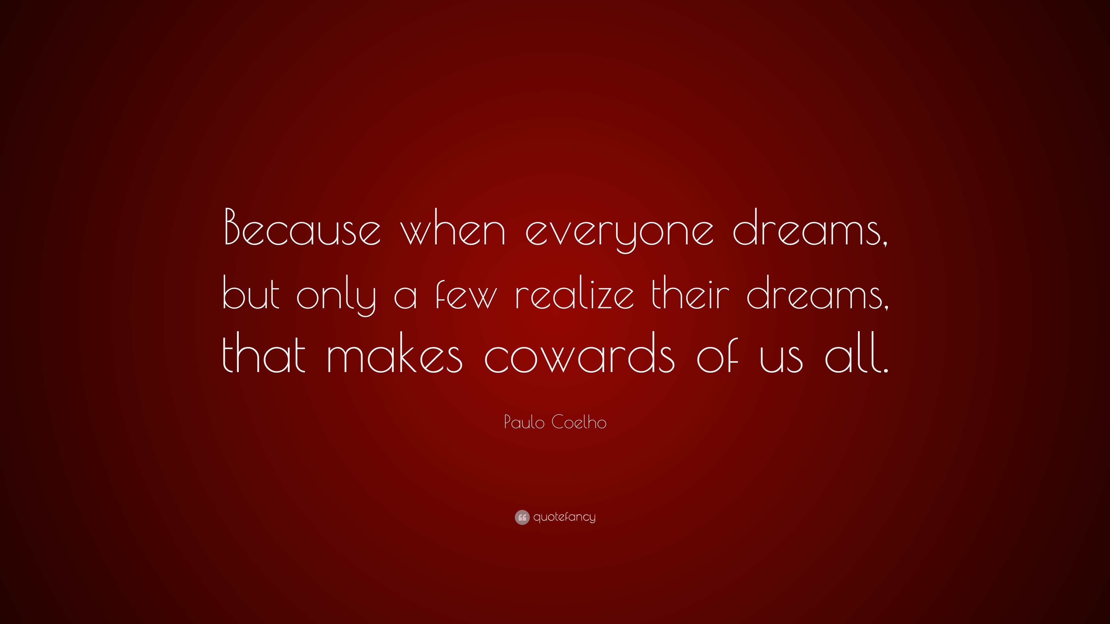 Paulo Coelho Quote: “Because when everyone dreams, but only a few ...