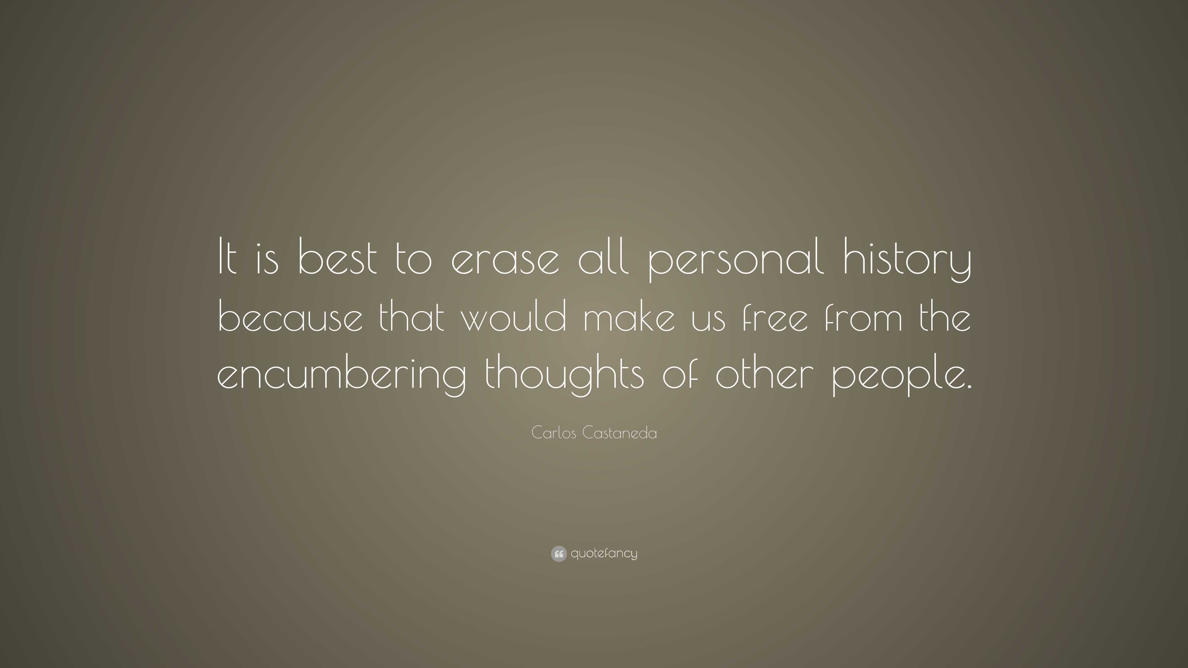 Carlos Castaneda Quote “It is best to erase all personal history