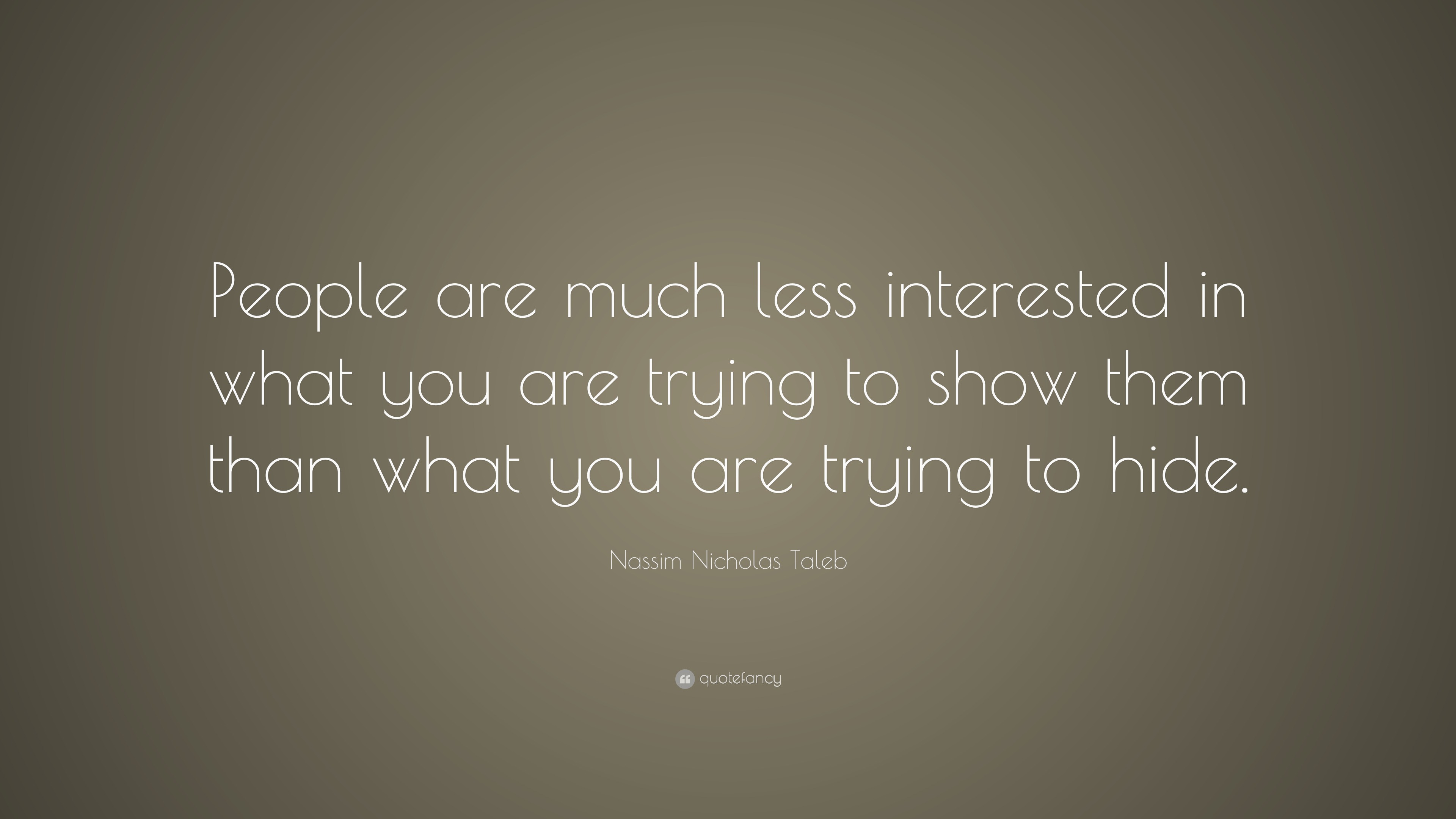 Nassim Nicholas Taleb Quote: “People are much less interested in what ...