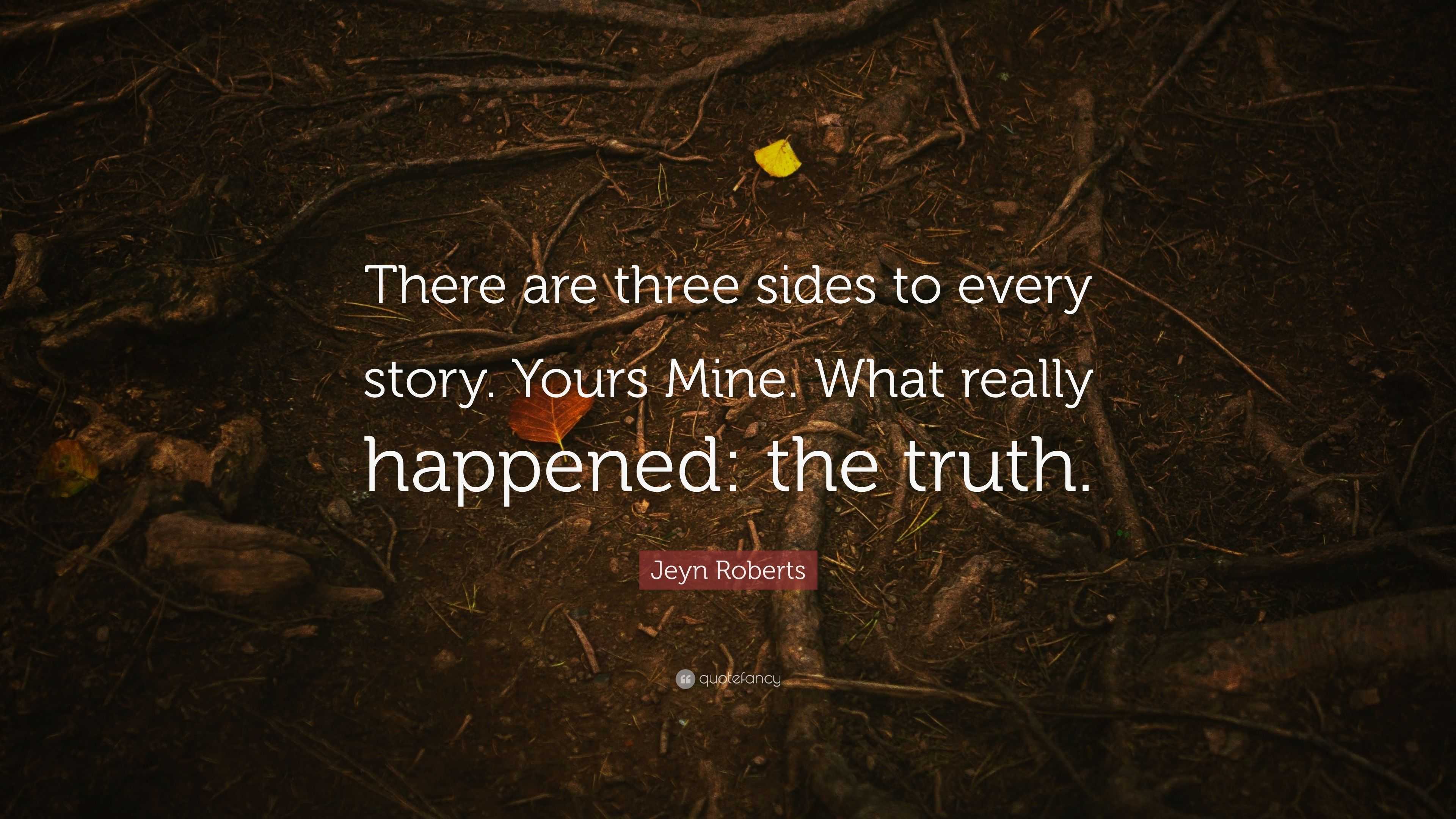 Jeyn Roberts Quote: "There are three sides to every story ...
