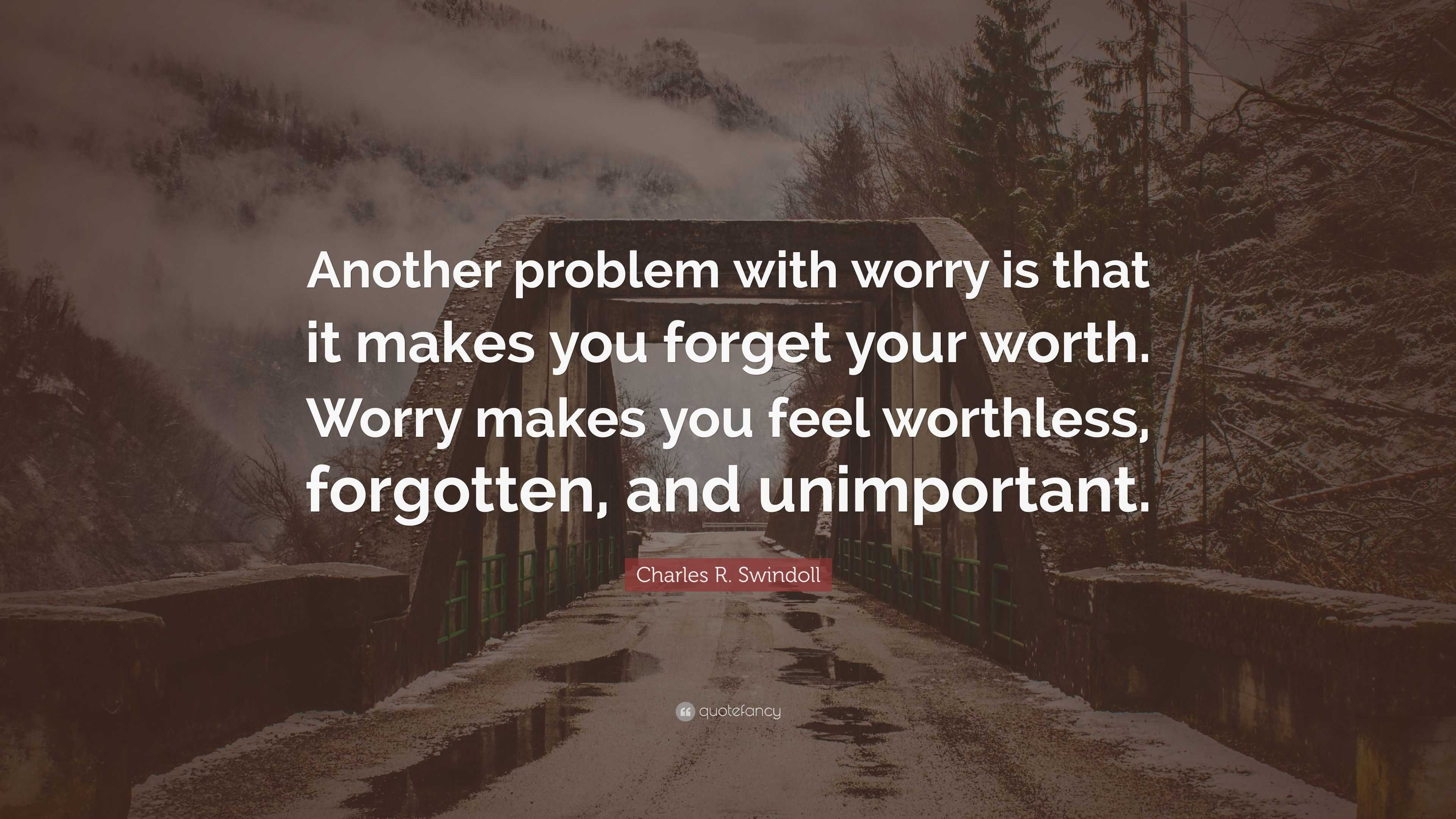 charles-r-swindoll-quote-another-problem-with-worry-is-that-it-makes