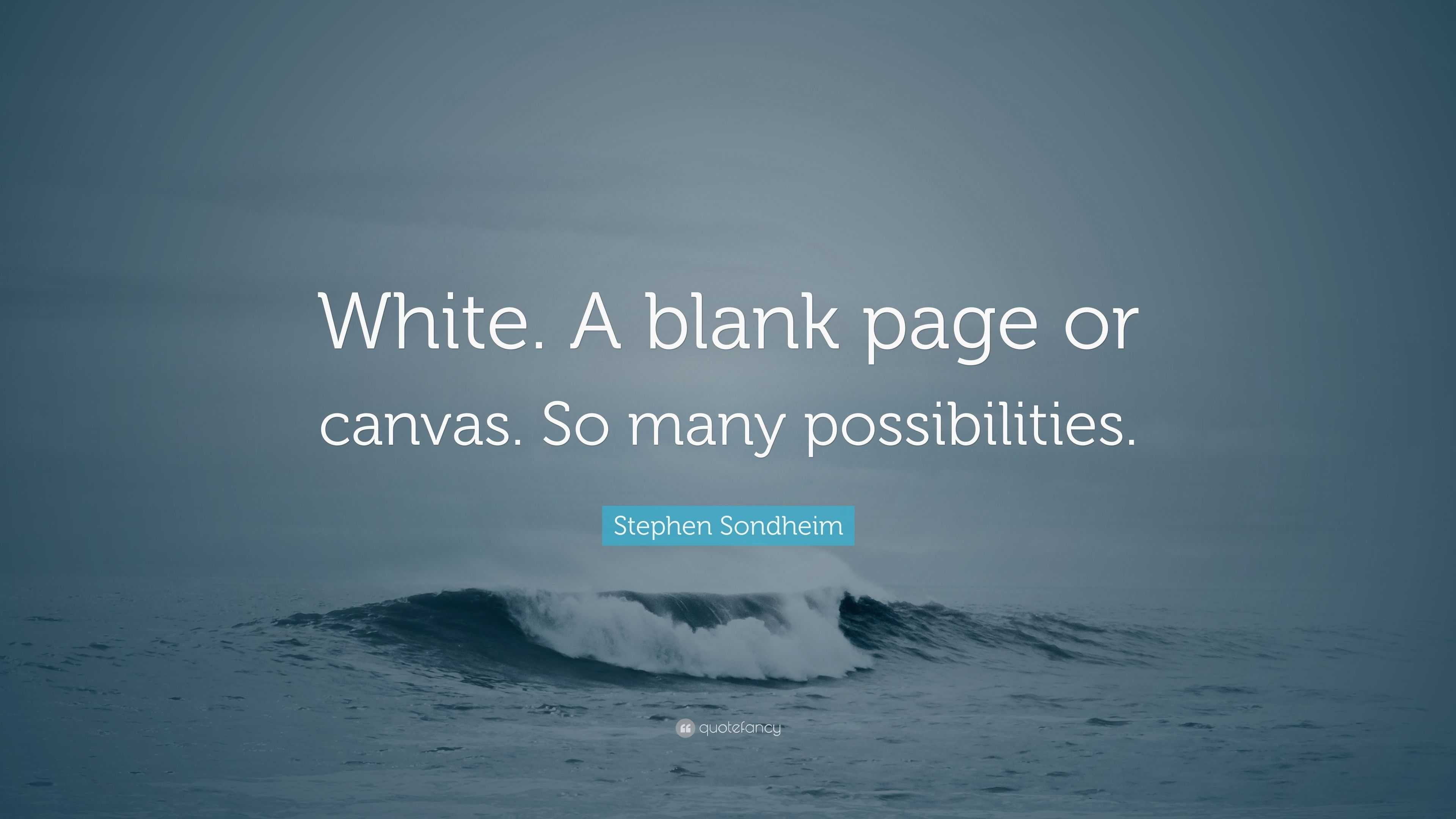 Stephen Sondheim Quote White. A blank page or canvas. So many