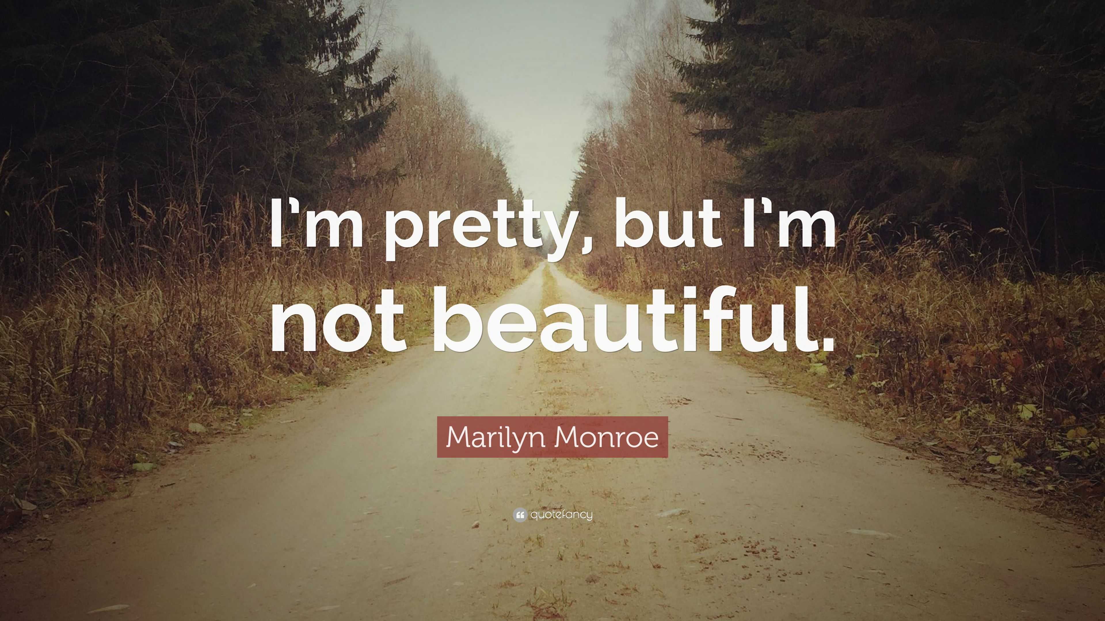 marilyn-monroe-quote-i-m-pretty-but-i-m-not-beautiful