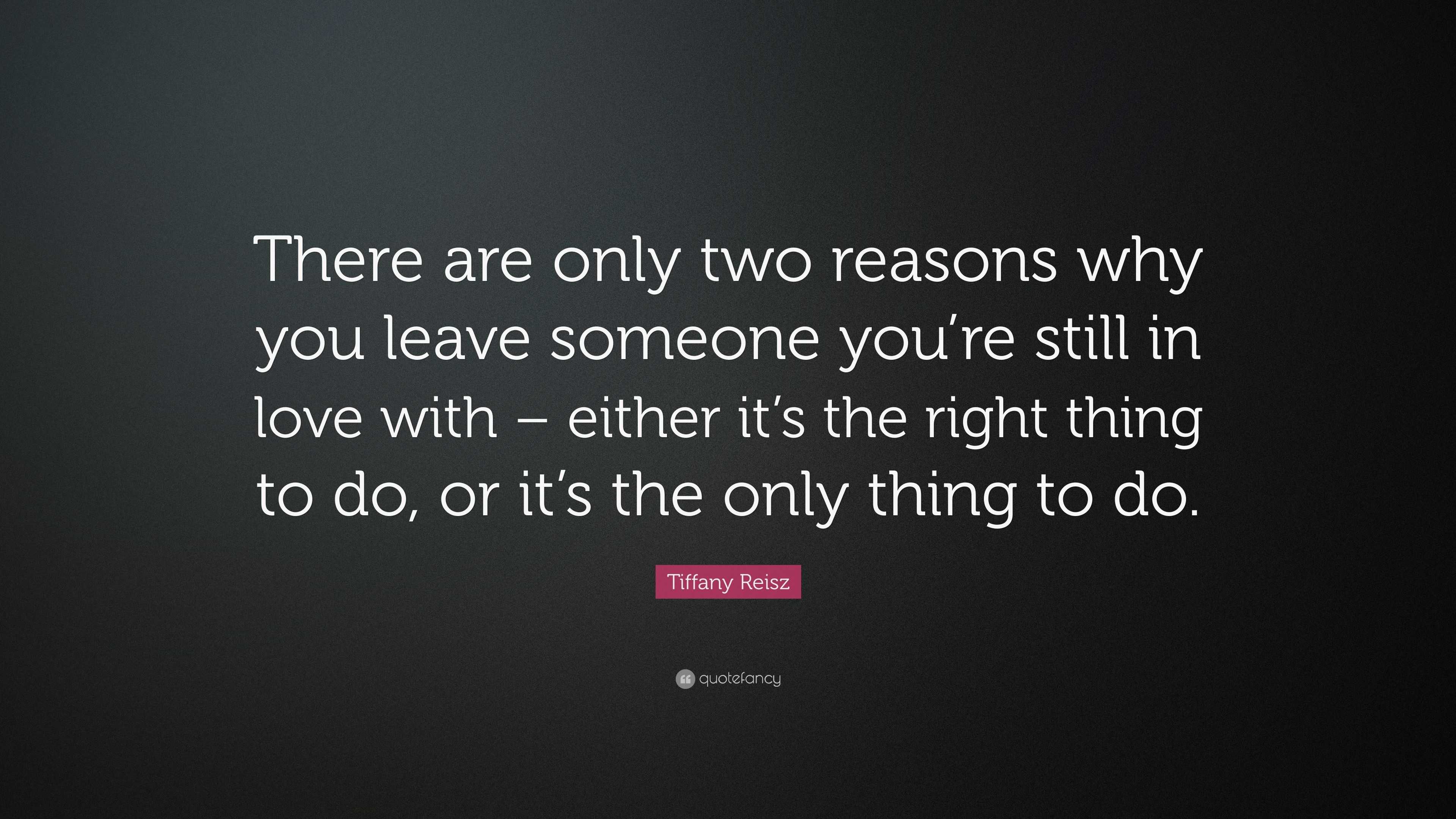 why resign you reason Quote: two Tiffany â€œThere reasons are why only you Reisz