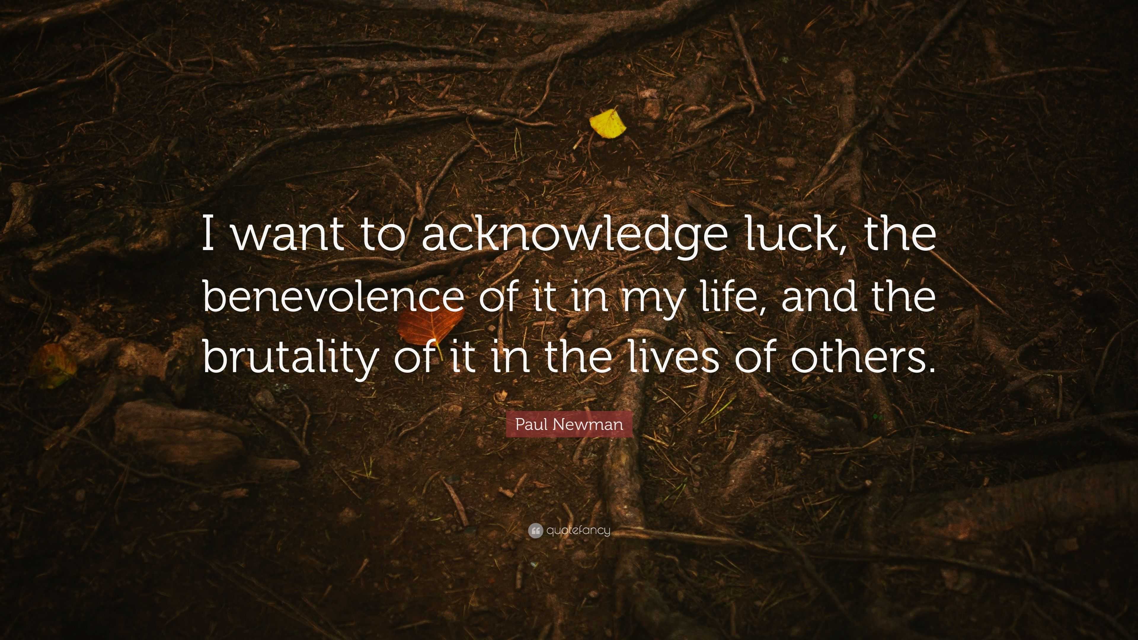 Paul Newman Quote “I want to acknowledge luck the benevolence of it in