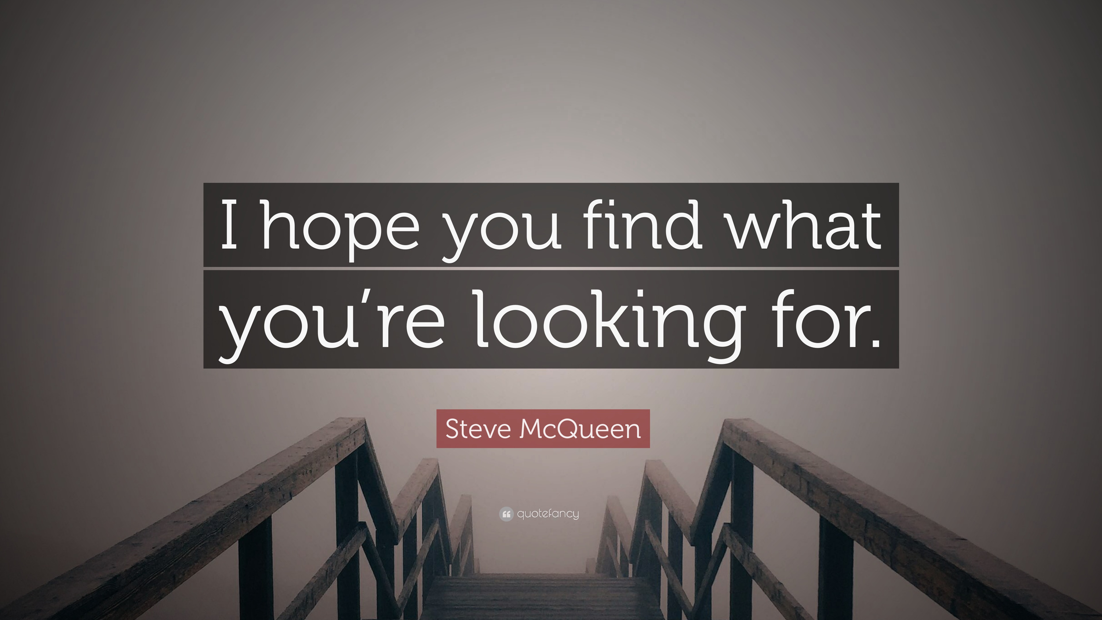 Steve Mcqueen Quote: “I Hope You Find What You're Looking For.”