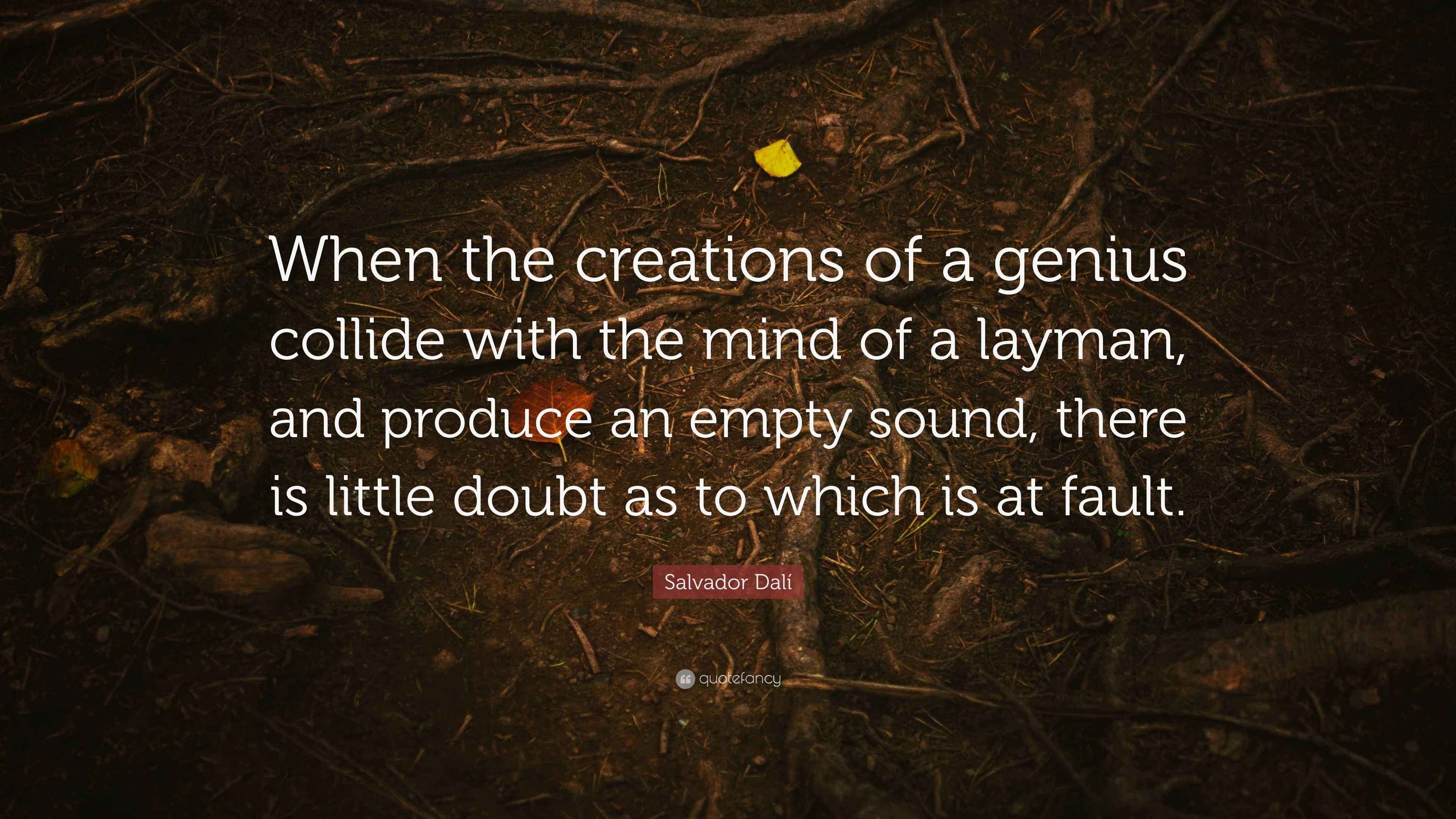 Salvador Dalí Quote: “When the creations of a genius collide with