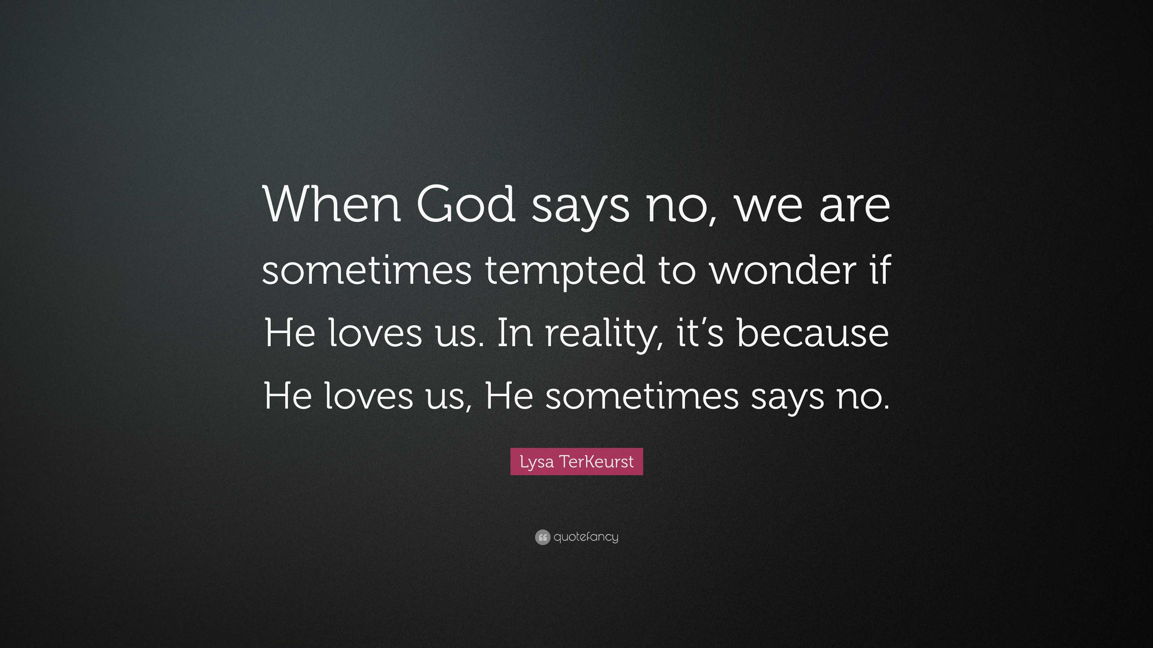 Lysa TerKeurst Quote When God Says No We Are Sometimes Tempted To 