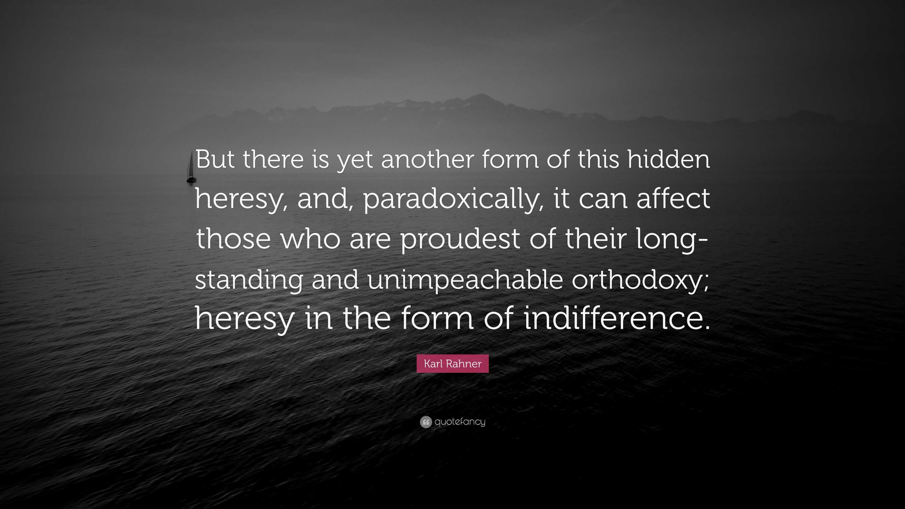 Karl Rahner Quote: “But there is yet another form of this hidden heresy ...