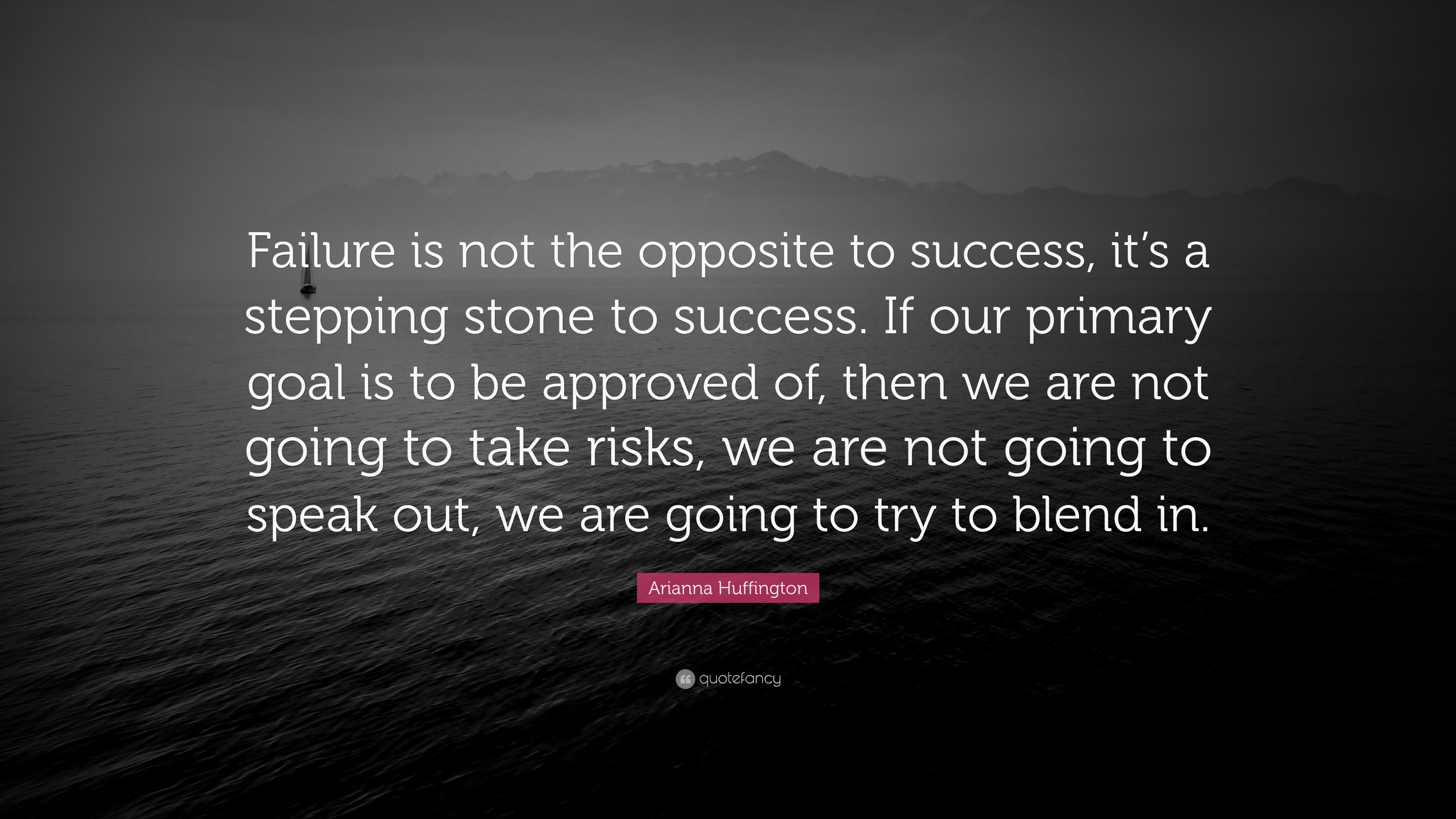 Arianna Huffington Quote: “Failure is not the opposite to success, it’s ...