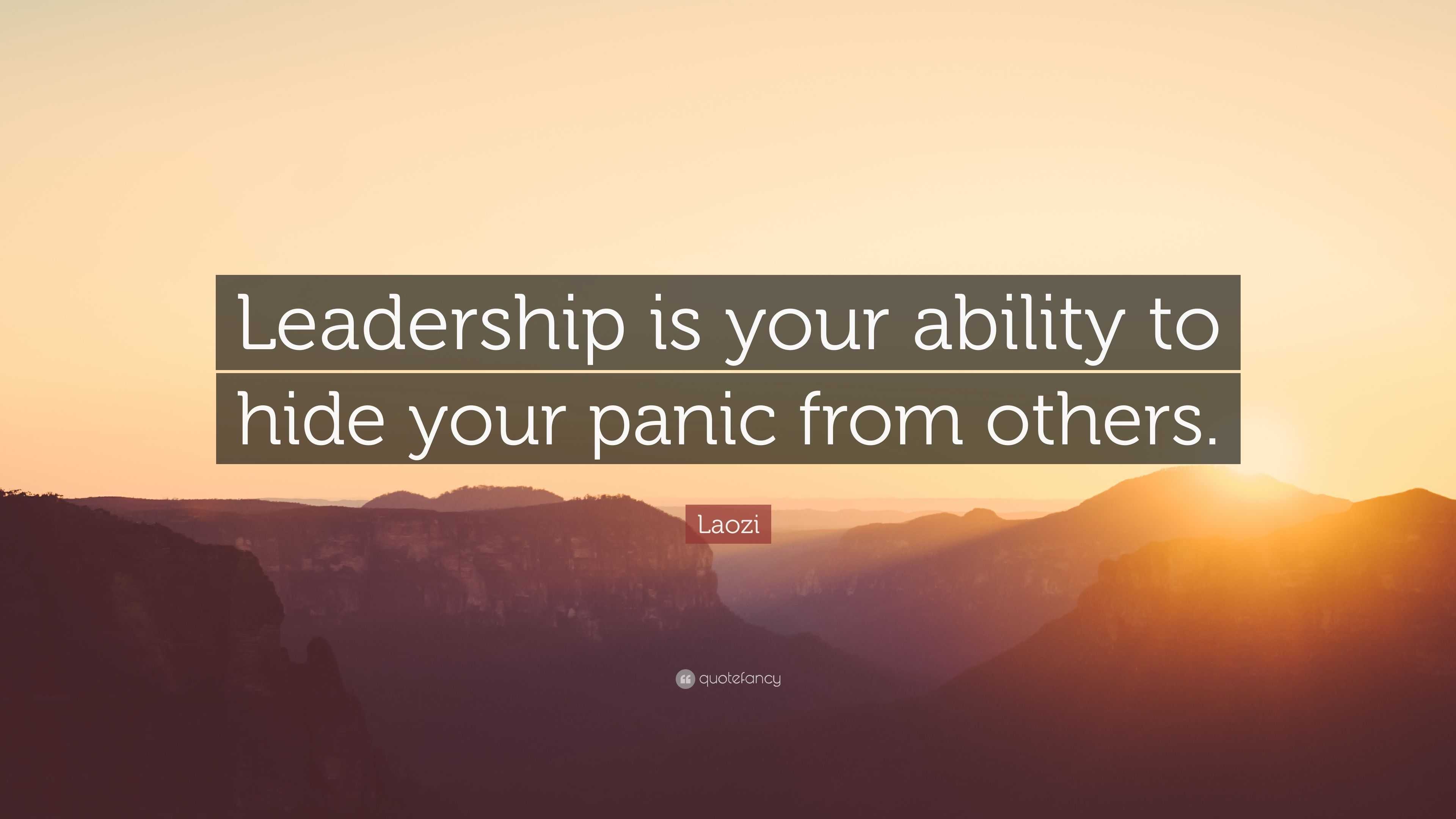 Laozi Quote: “Leadership is your ability to hide your panic from others.”