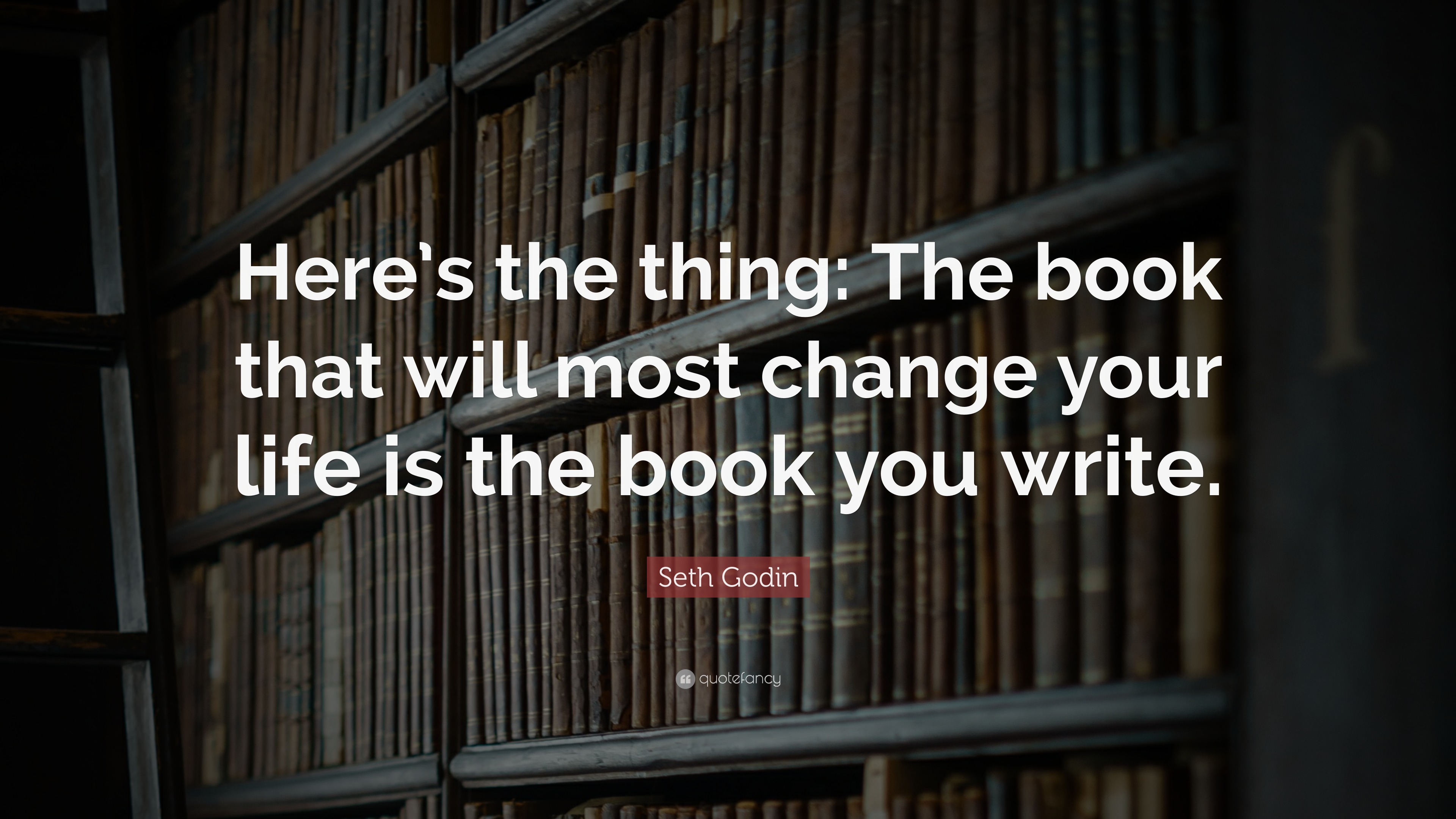 Seth Godin Quote: “Here’s the thing: The book that will most change ...