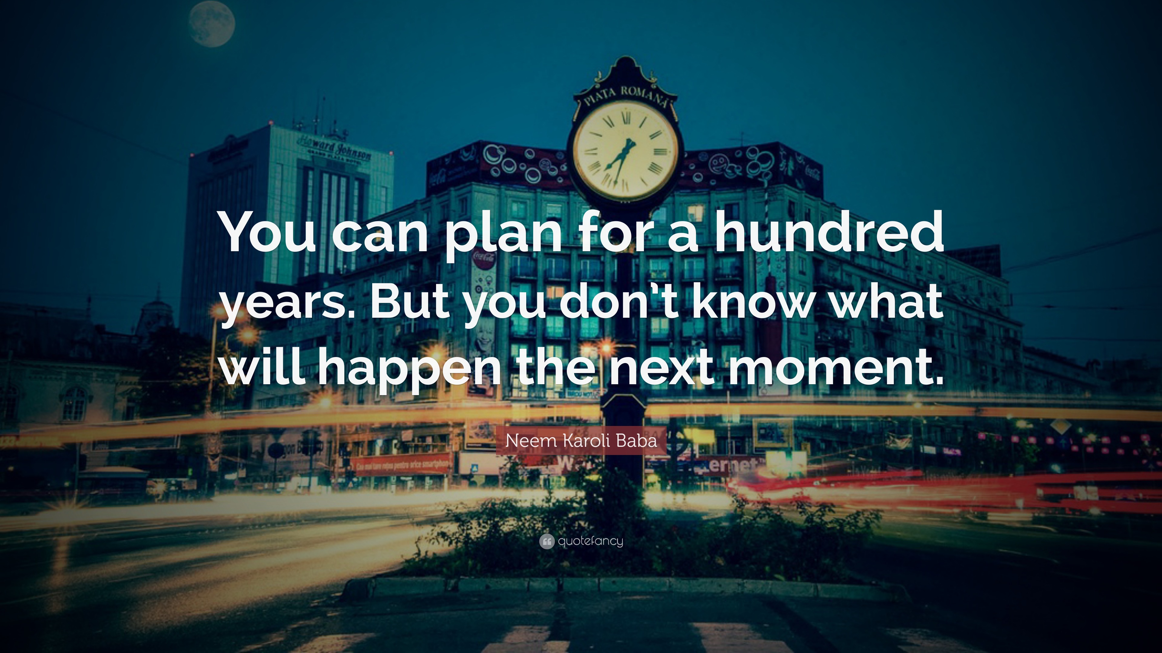 Neem Karoli Baba Quote: “You can plan for a hundred years. But you don ...