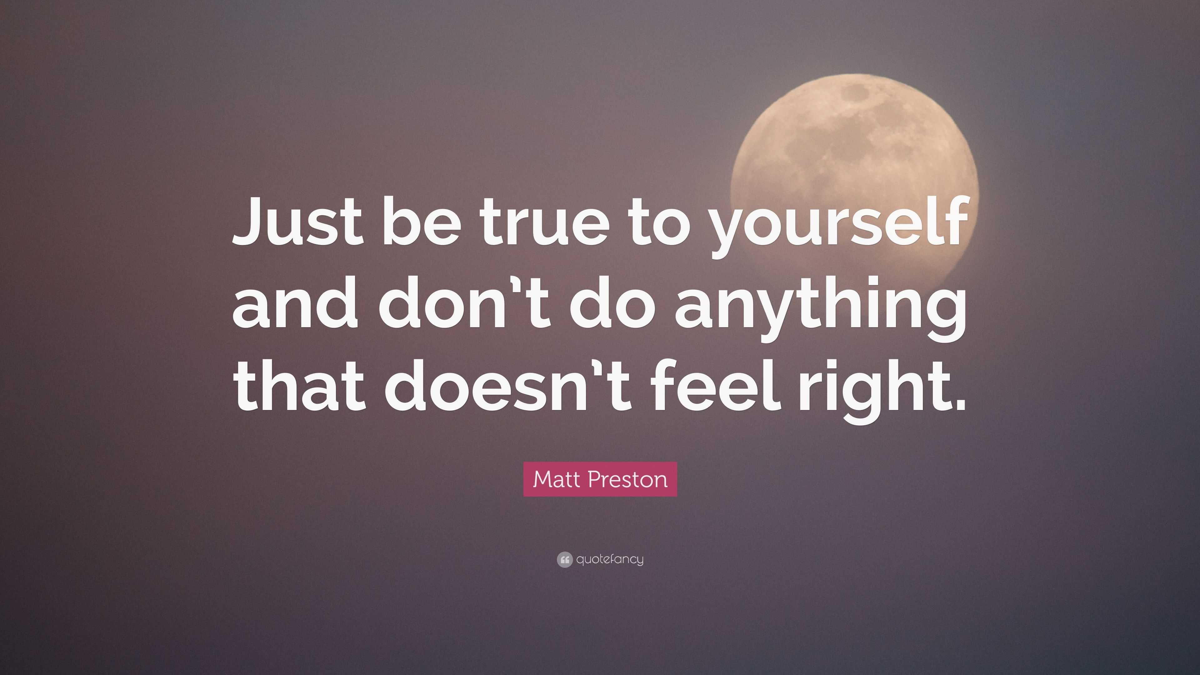 Matt Preston Quote: “Just be true to yourself and don’t do anything ...