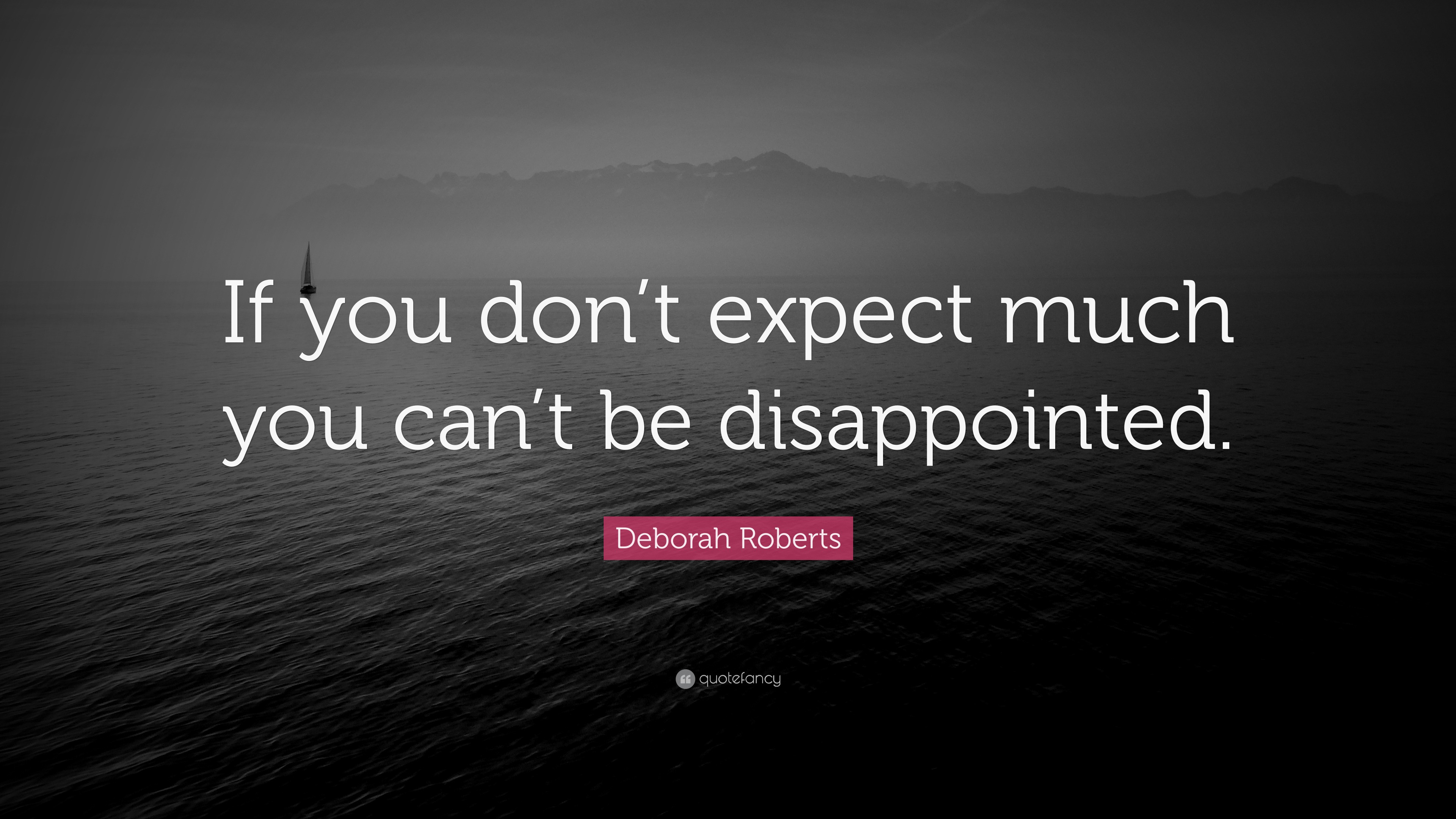 Deborah Roberts Quote: “If you don’t expect much you can’t be ...