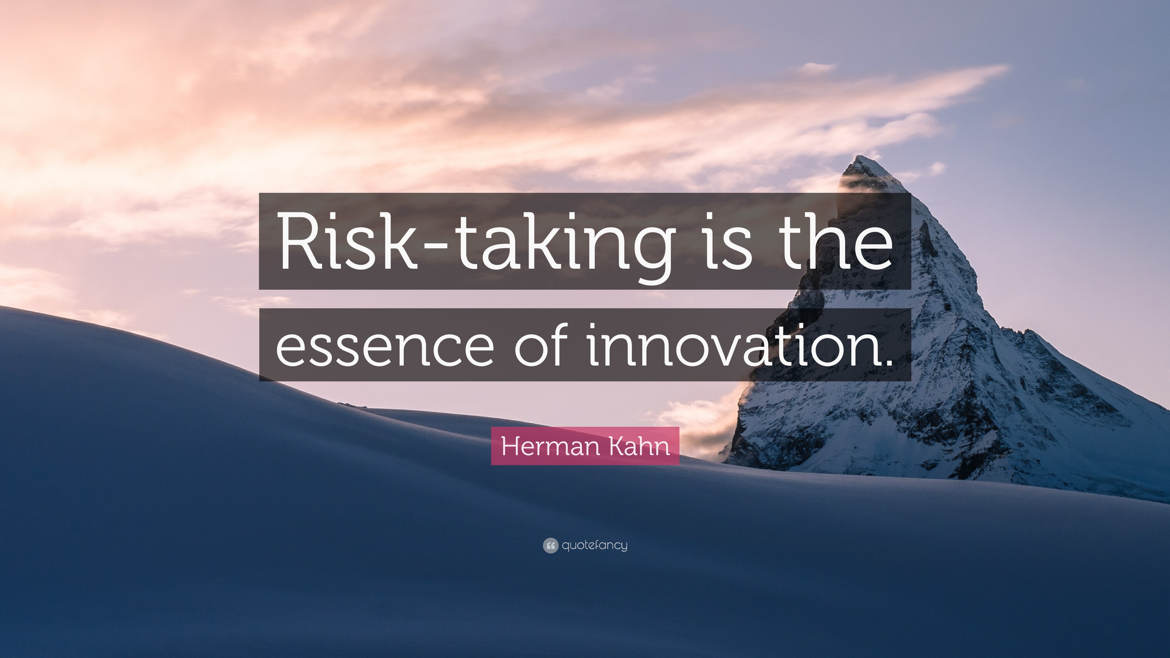 Herman Kahn Quote: “Risk-taking is the essence of innovation.”