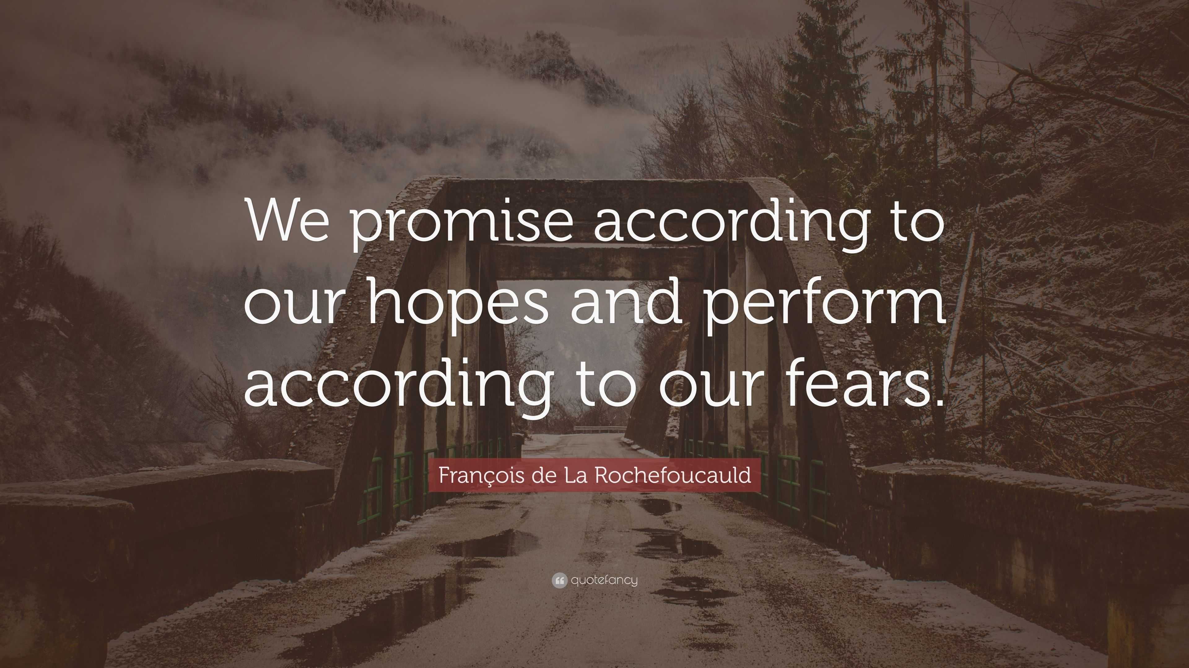 François de La Rochefoucauld Quote: “We promise according to our hopes ...