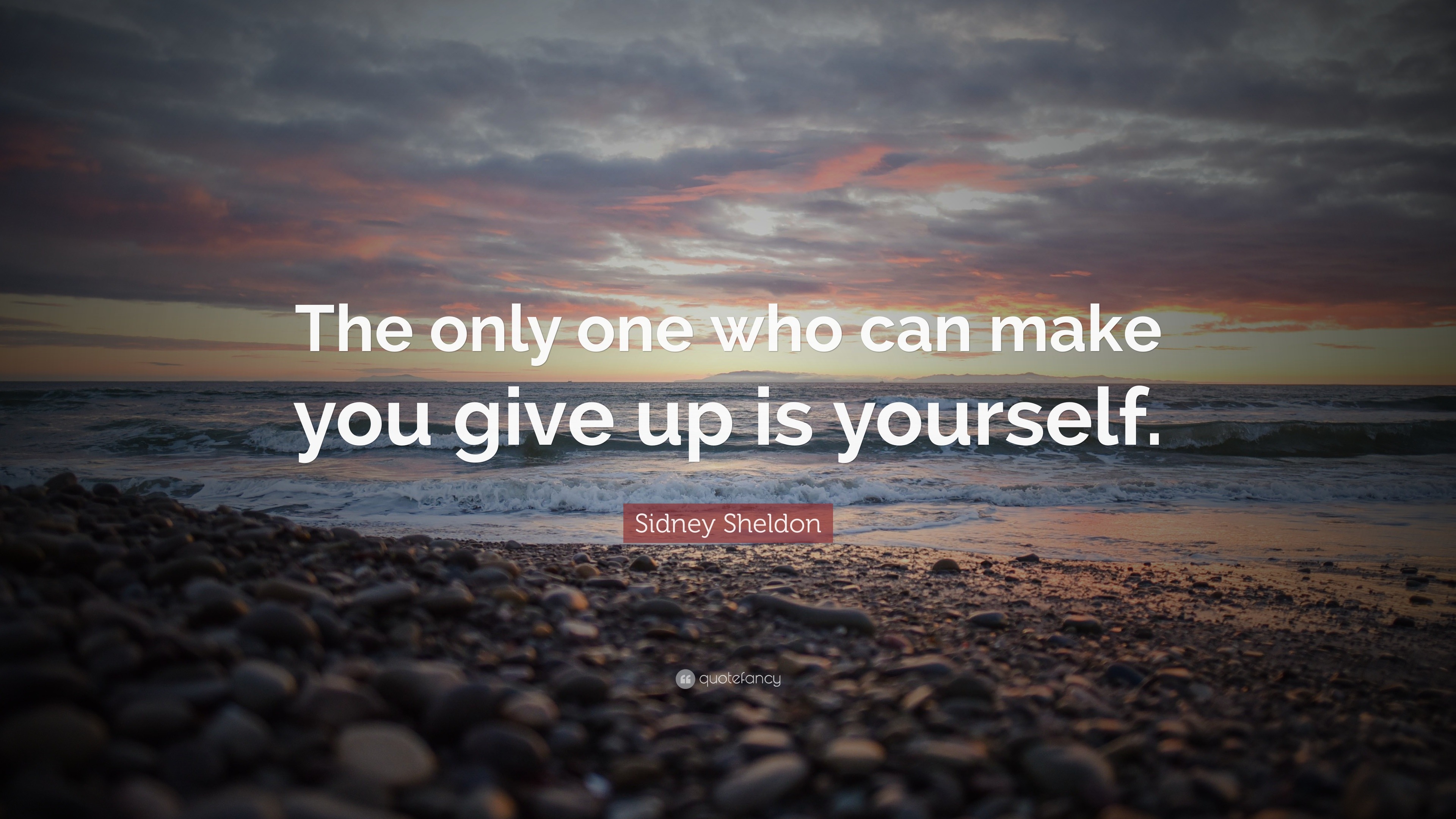 Sidney Sheldon Quote: “The only one who can make you give up is yourself.”