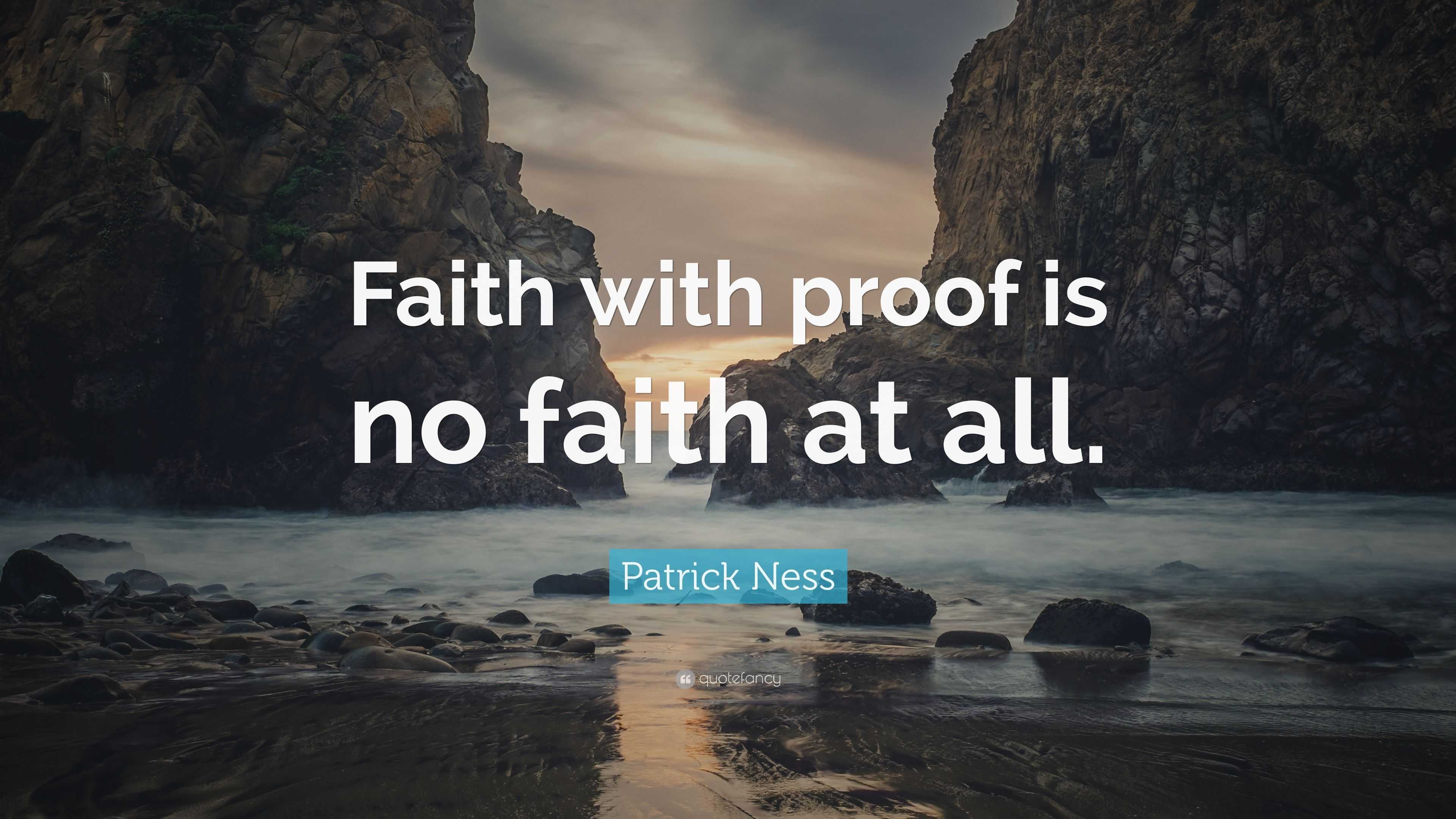 Patrick Ness Quote: “Faith with proof is no faith at all.”