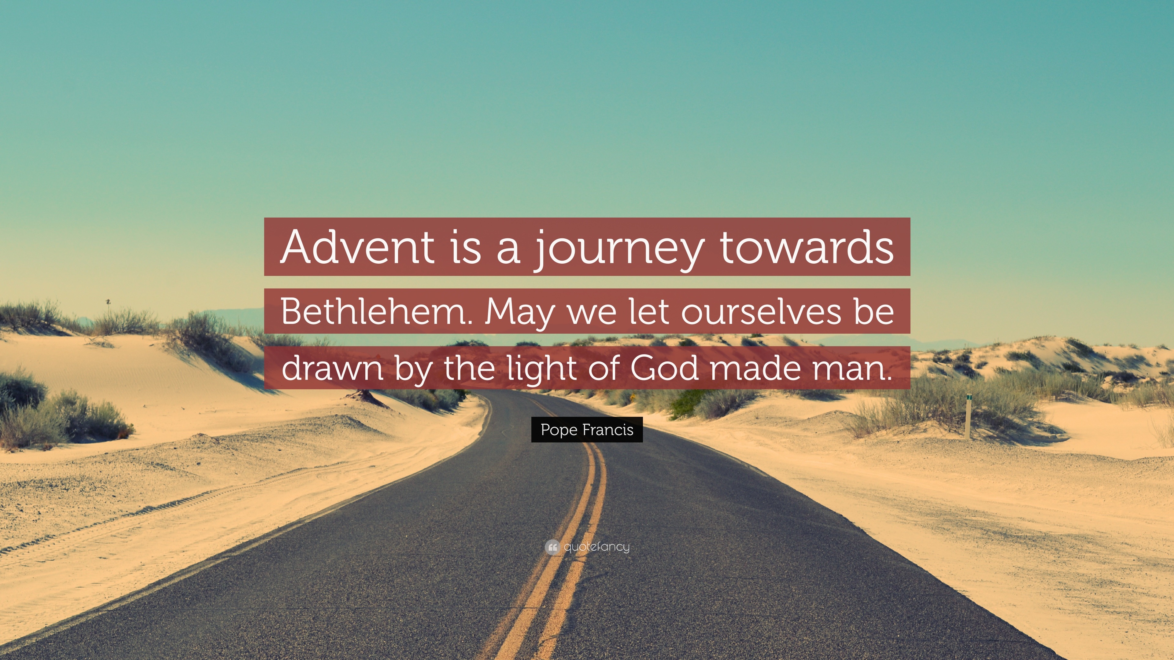 Pope Francis Quote: “advent Is A Journey Towards Bethlehem. May We Let 