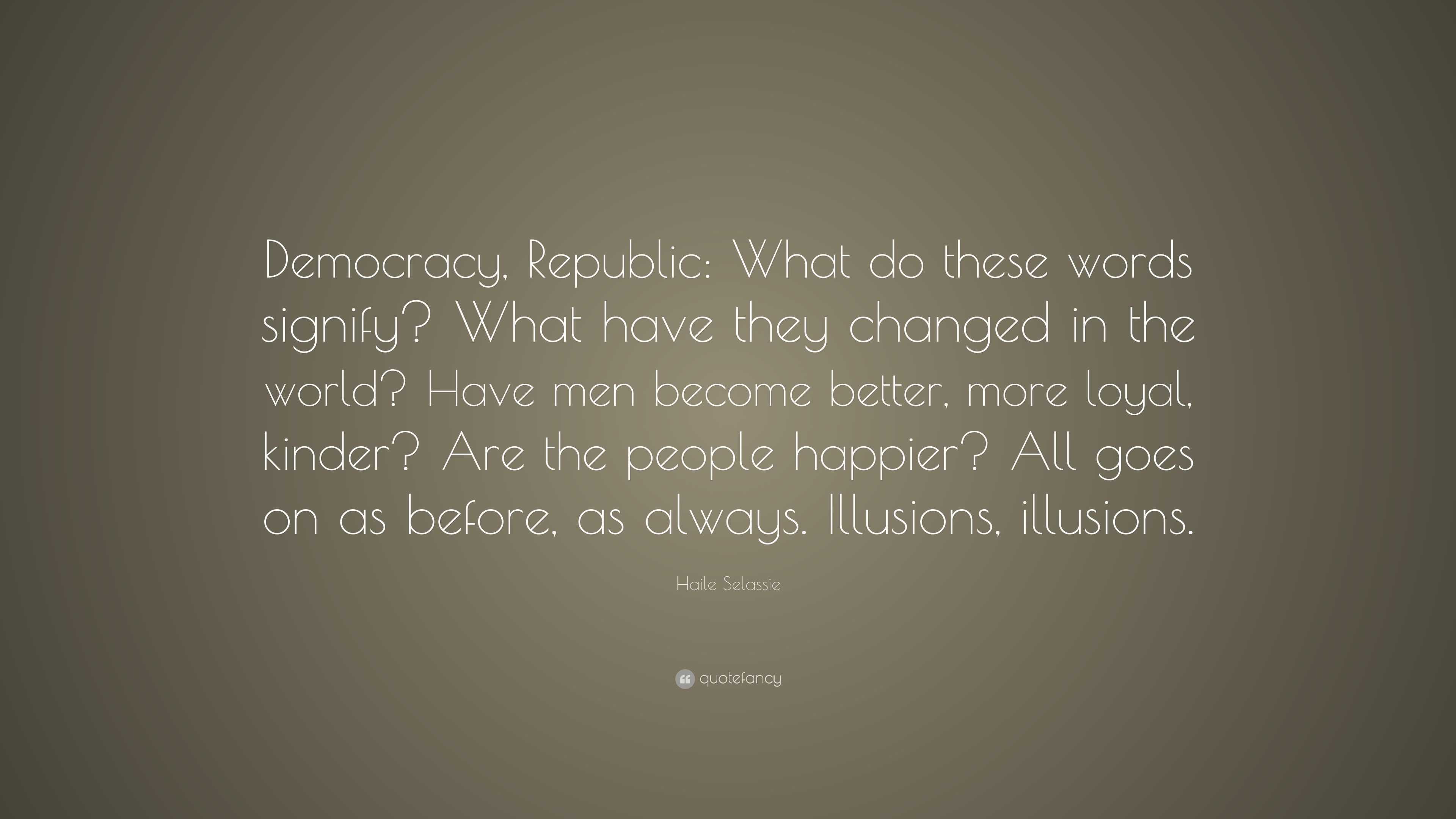 Haile Selassie Quote: “Democracy, Republic: What do these words signify ...