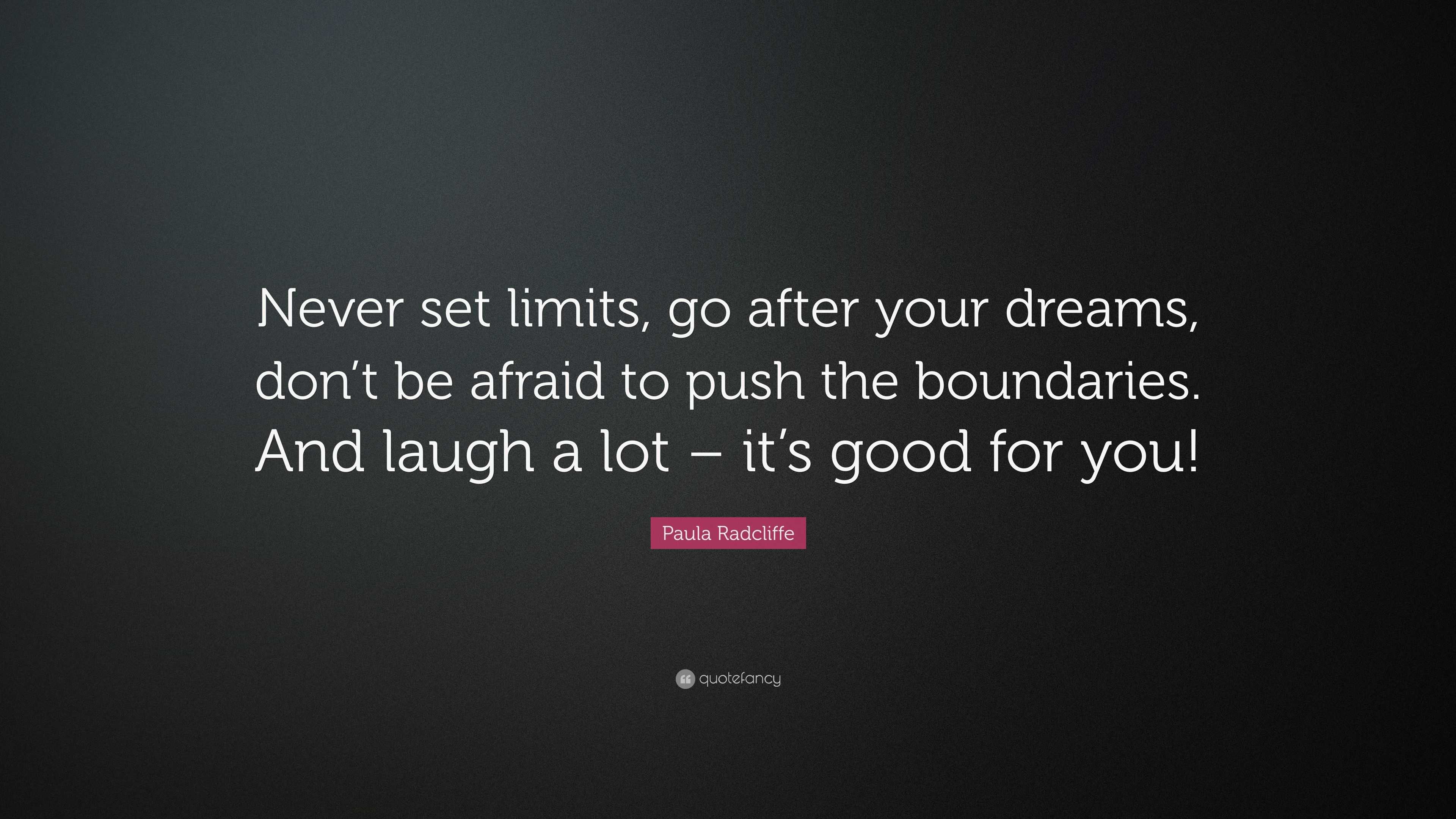 Paula Radcliffe Quote: “Never set limits, go after your dreams, don’t ...