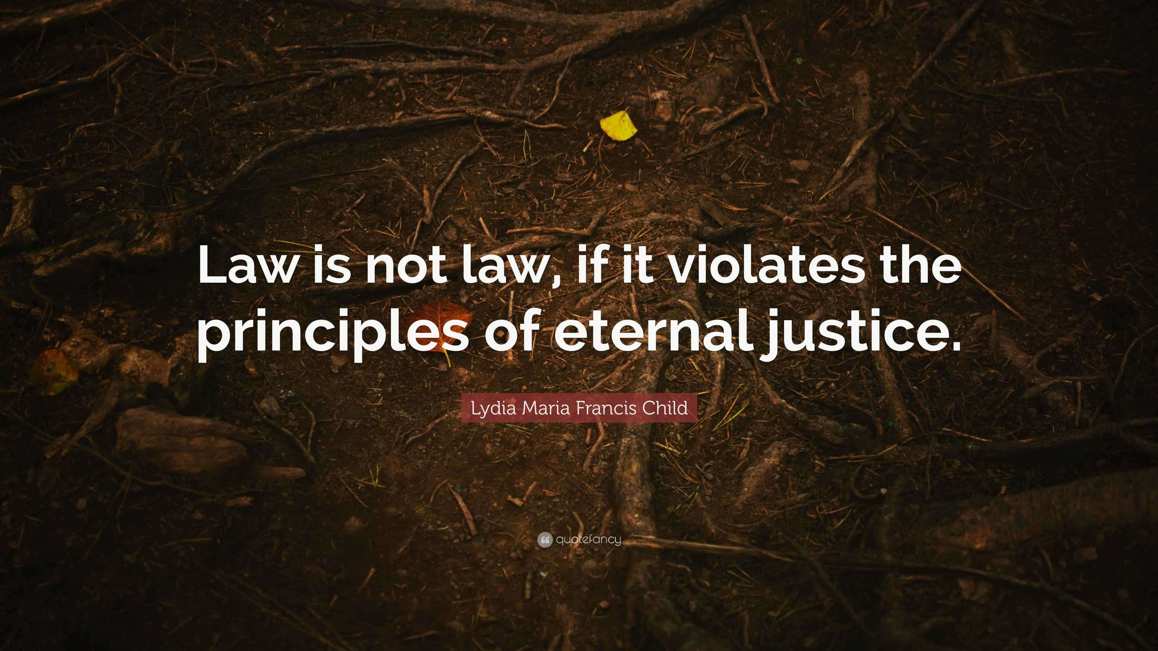 Lydia Maria Francis Child Quote: “law Is Not Law, If It Violates The 