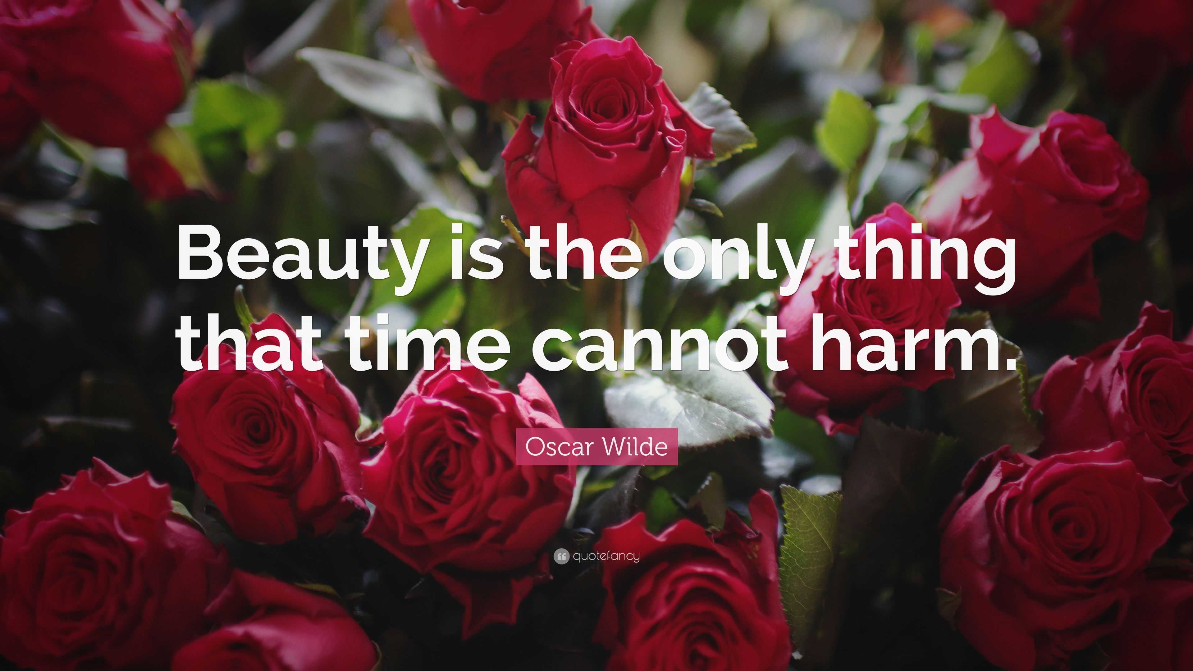 Oscar Wilde Quote: “Beauty is the only thing that time cannot harm.”