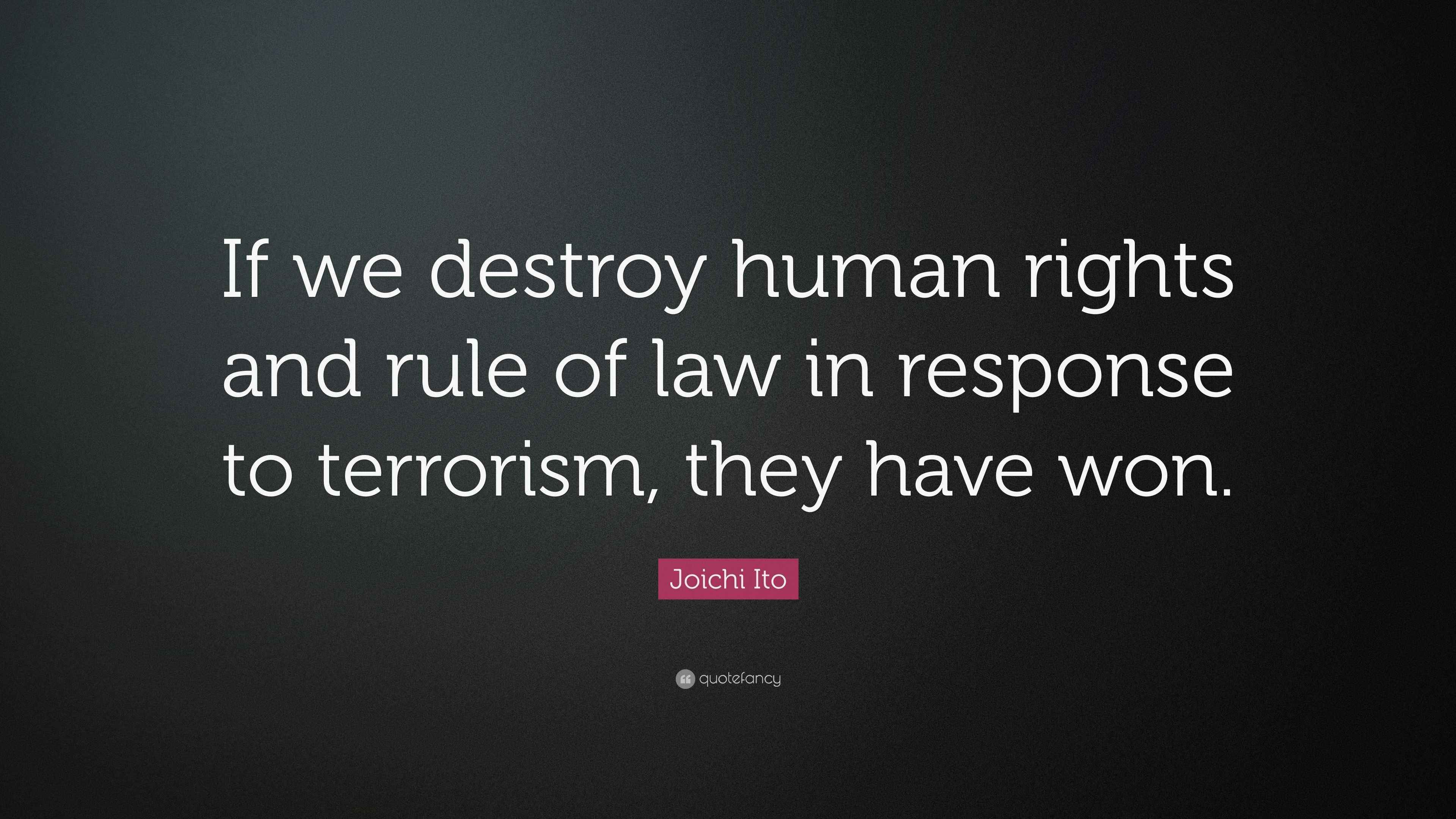 Joichi Ito Quote “If we destroy human rights and rule of