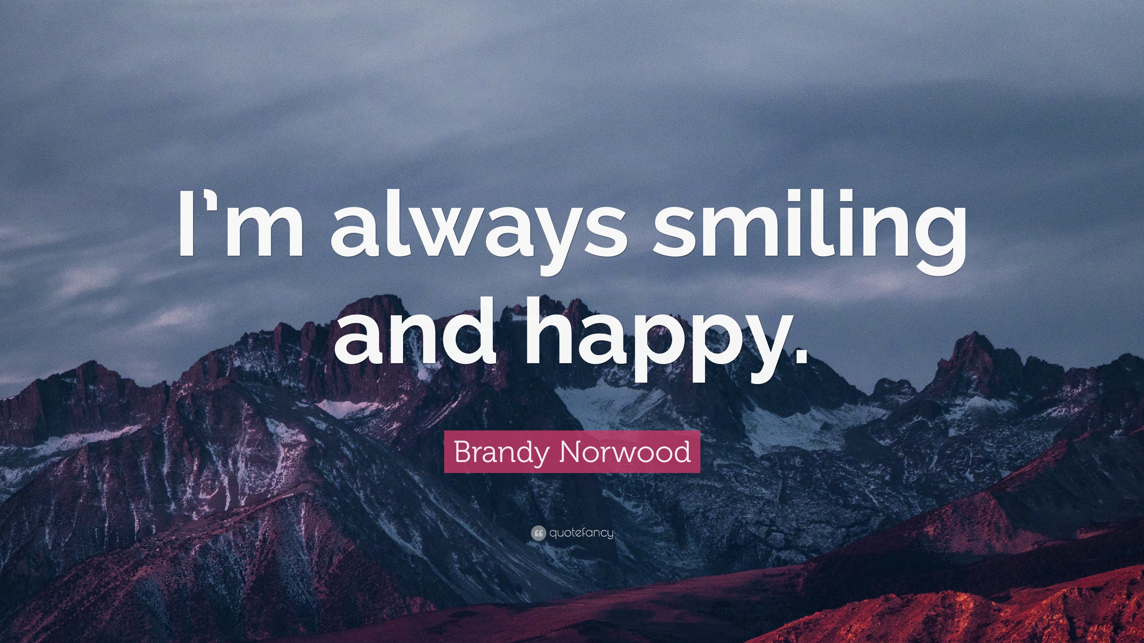 Brandy Norwood Quote: “I'm always smiling and happy.”