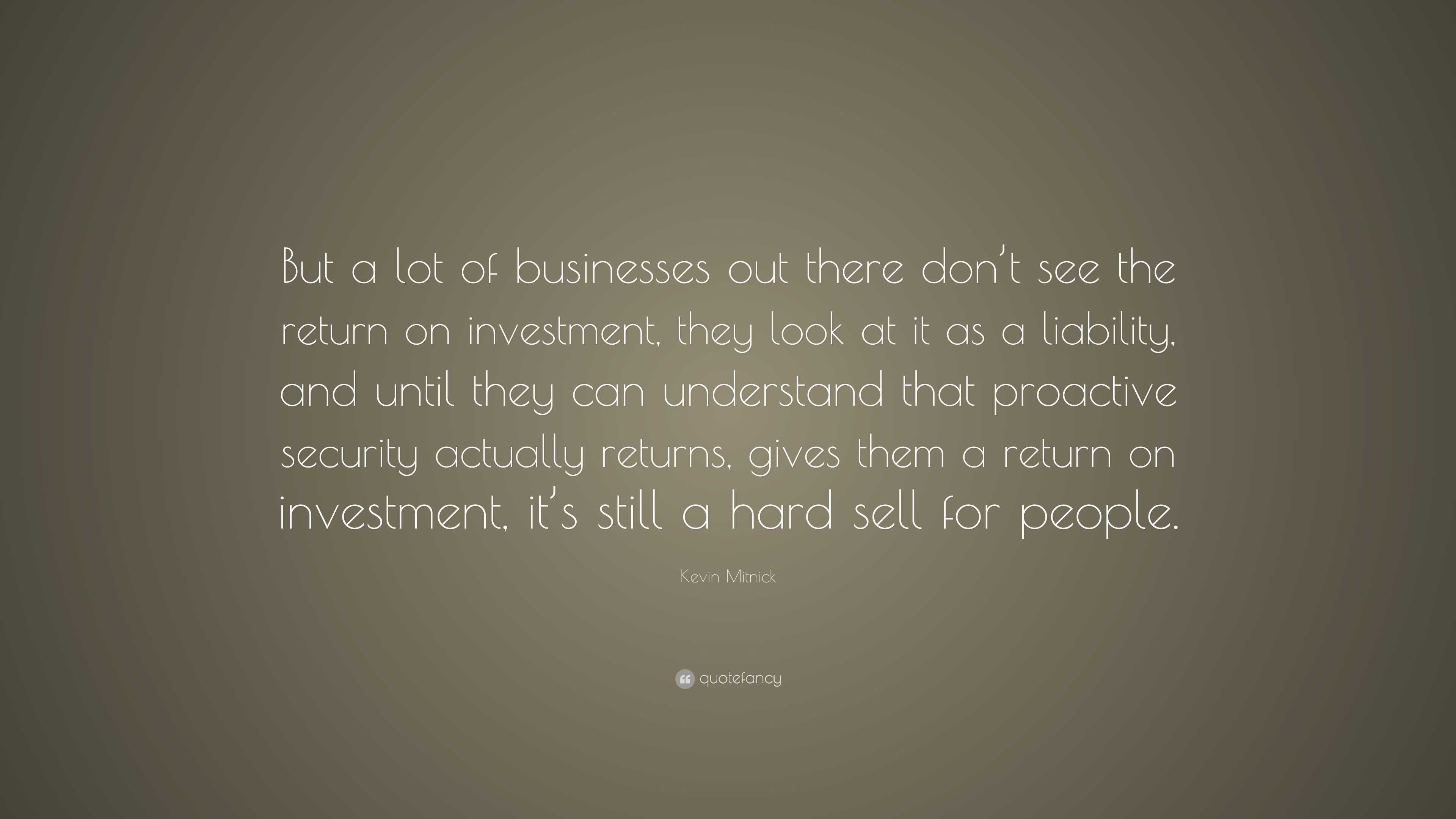 Kevin Mitnick Quote: “But a lot of businesses out there don’t see the ...